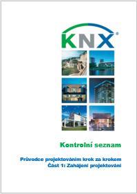 Další KNX pomůcky pro projektování KNX Kontrolní seznamy projektu Správný návrh, strukturovaný přístup a dobře organizované řízení projektování, to vše je velmi důležité.