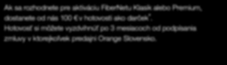 Hotovosť si môžete vyzdvihnúť po 3 mesiacoch od podpísania zmluvy v ktorejkoľvek predajni Orange Slovensko.