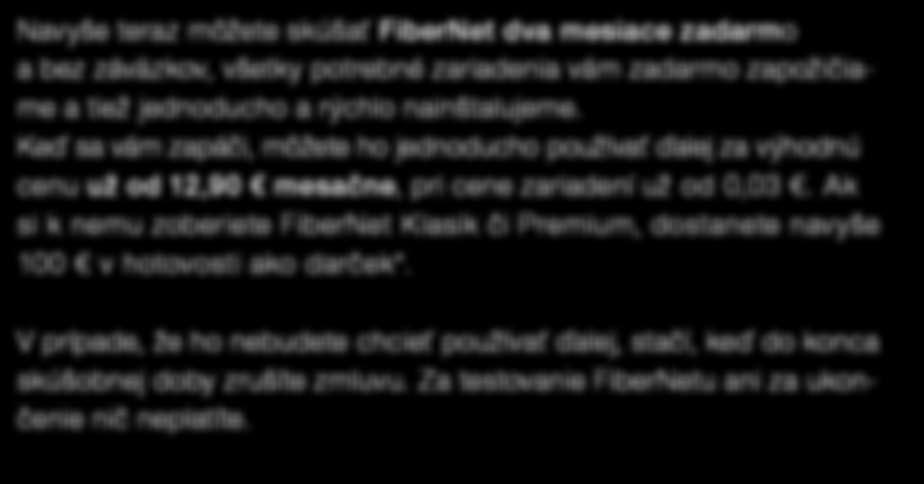 Zvýhodnená cena 12,90 platí v prípade 24-j viazanosti k službe FiberNet a zároveň k FiberTV počas celej doby viazanosti.