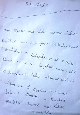 Nechcelo sa mi z tadiaľ naspäť. Sa mi tam veľmi páčilo. Bola som s Petruškou, Dankou, Diankou, Karolínkou a s Benjim v Banskej Štiavnici. Boli sme na zmrzline. Zmrzlina bola vynikajúca.