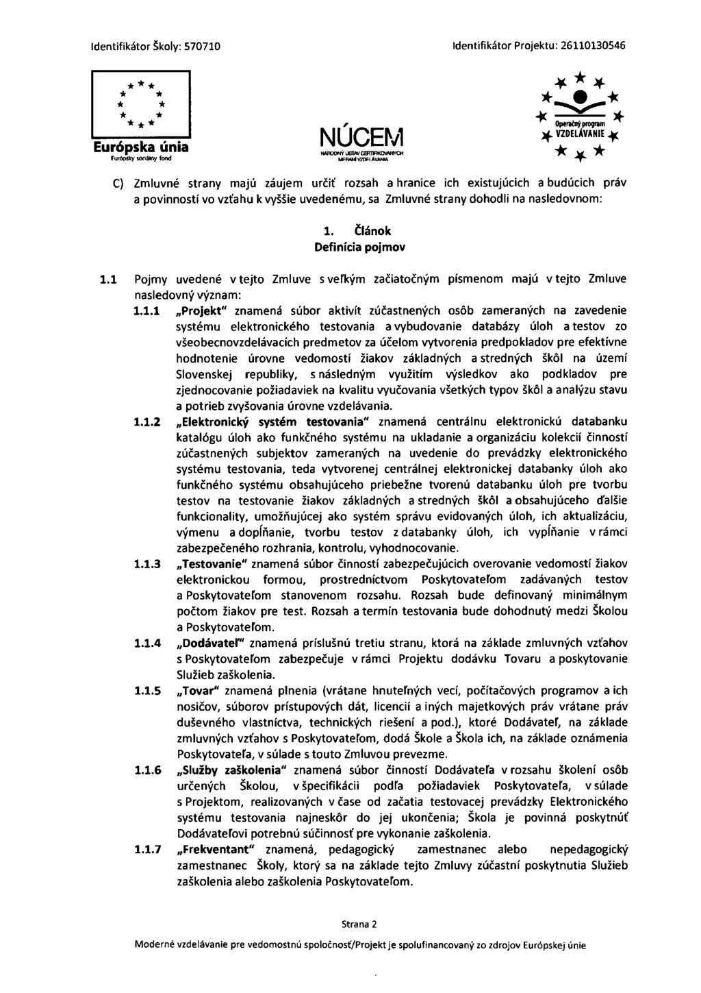 * * * r Operačný program ^ NUCEM * VZDELÁVANIE* NÁRODNÝ ÚSTAV CERTIRKOVANÝCH ^ C W ^FC MERANÍ VZDELÁVANIA ^ C) Zmluvné strany majú záujem určiť rozsah a hranice ich existujúcich a budúcich práv a