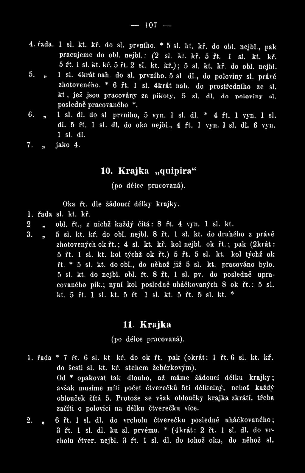 ; pak (2krát: 5 řt. 1 si. kt. kol týchž ok řt.) 5 řt. 5 si. kt. kol týchž ok řt. * 5 si. kt, do obl., do něhož již 5 si. kt. pracováno bylo. 5 si. kt. do nejbl. obl. řt. 8 řt. 1 si. pv.