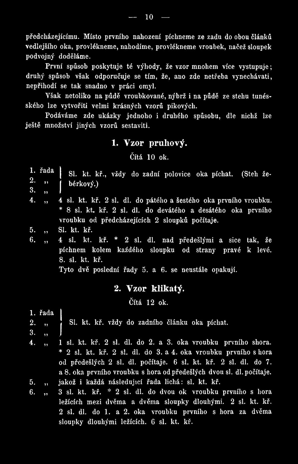 bérkový.) 3. 4.,, 4 si. kt. kř. 2 si. dl. do pátého a šestého oka prvního vroubku. * 8 si. kt. kř. 2 si. dl. do devátého a desátého oka prvního vroubku od předcházejících 2 sloupků počítaje. 5. SI.