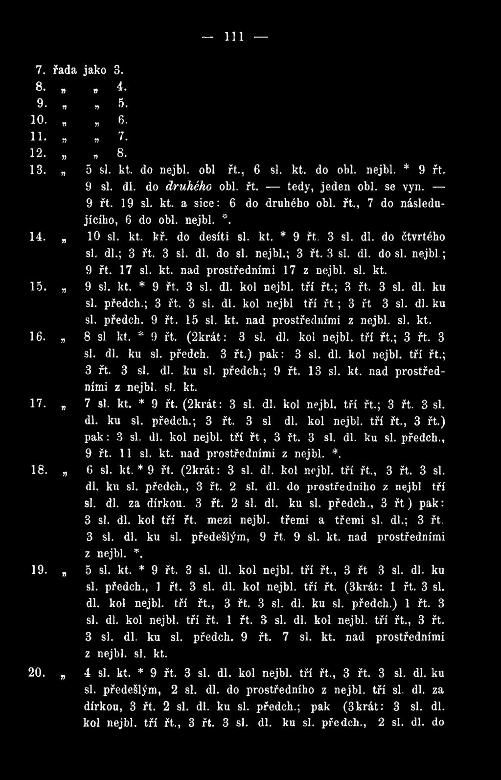 si. kt. 17. 7 si. kt. * 9 řt. (2krát: 3 si. dl. kol nejbl. tří řt.; 3 řt. 3 si. dl. ku si. předch.; 3 řt. 3 si dl. kol nejbl. tří řt., 3 řt.) pak: 3 si. dl. kol nejbl. tří ř t, 3 řt. 3 si. dl. ku si. předch., 9 řt.