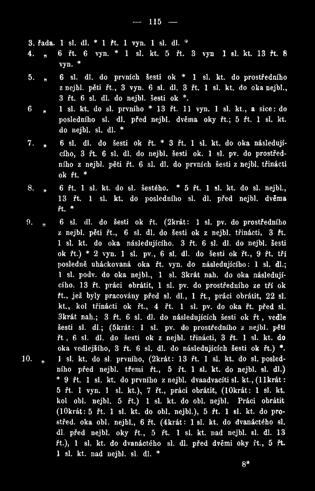 do prostředního z nejbl. pěti řt., 6 si. dl. do Šesti ok z nejbl. třinácti, 3 řt. 1 si. kt. do oka následujícího. 3 řt. 6 si. dl. do nejbl. šesti ok řt.) * 2 vyn. 1 si. pv., 6 si. dl. do šesti ok řt.