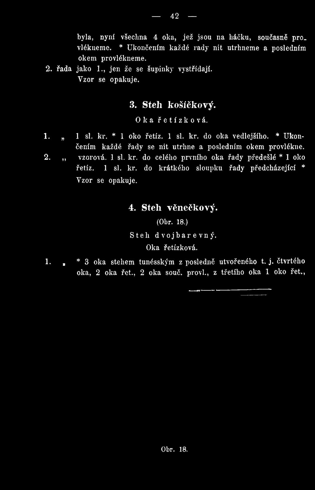 * Ukončením každé řady se nit utrhne a posledním okem provlékne. 2.,, vzorová. 1 si. kr.