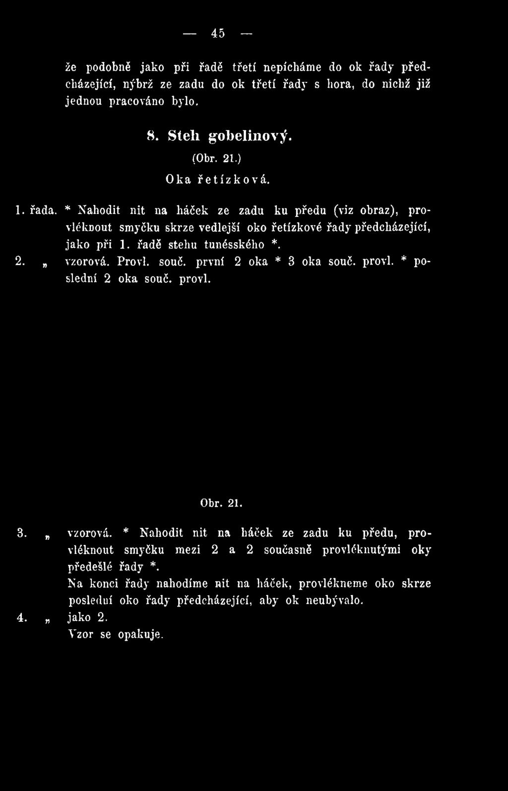 oko řetízkové řady předcházející, jako při 1. řadě stehu tunésského *. 2. vzorová. Provl.