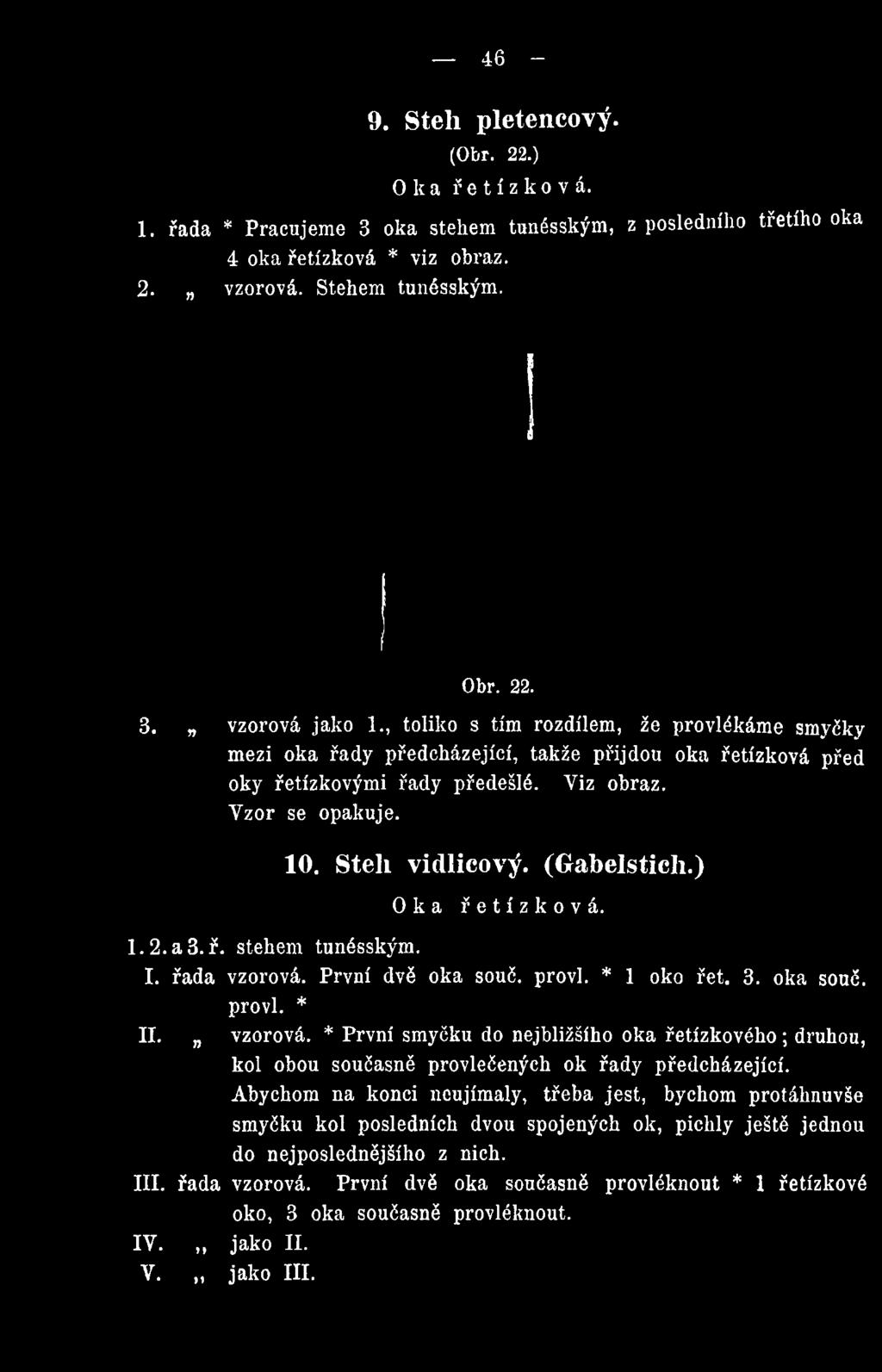 řetízkovými řady předešlé. Viz obraz. Vzor se opakuje. 10. Stell vidlicový. (Gabelstich.) O k a řetízková. 1.2. a 3.