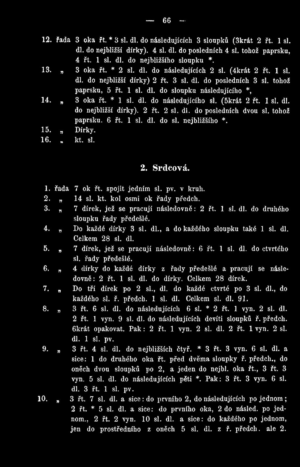 * 1 si. dl. do následujícího si. (5krát 2 řt. 1 si. dl. do nejbližší dírky). 2 řt. 2 si. dl. do posledních dvou si. tohož paprsku. 6 řt. 1 si. dl. do si. nejbližšího *. 15. Dírky. 16. kt. si. 2. Srdcová.