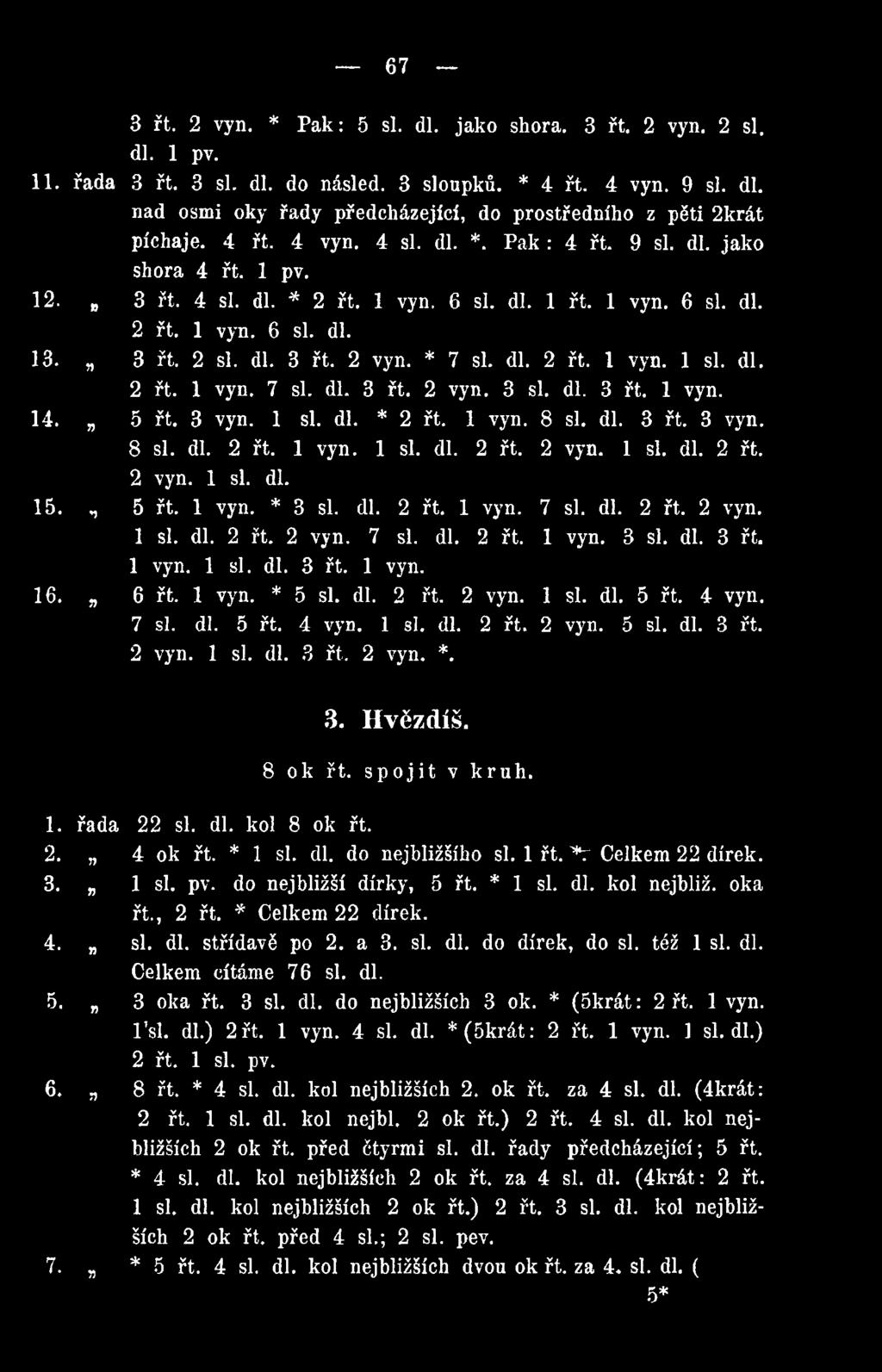 * 7 si. dl. 2 řt. I vyn. 1 si. dl. 2 řt. 1 vyn. 7 si. dl. 3 řt. 2 vyn. 3 si. dl. 3 řt. 1 vyn. 14. 5 řt. 3 vyn. 1 si. dl. * 2 řt. 1 vyn. 8 si. dl. 3 řt. 3 vyn. 8 si. dl. 2 řt. 1 vyn. 1 si. dl. 2 řt. 2 vyn. 1 si. dl. 2 řt. 2 vyn. 1 si. dl. 15.