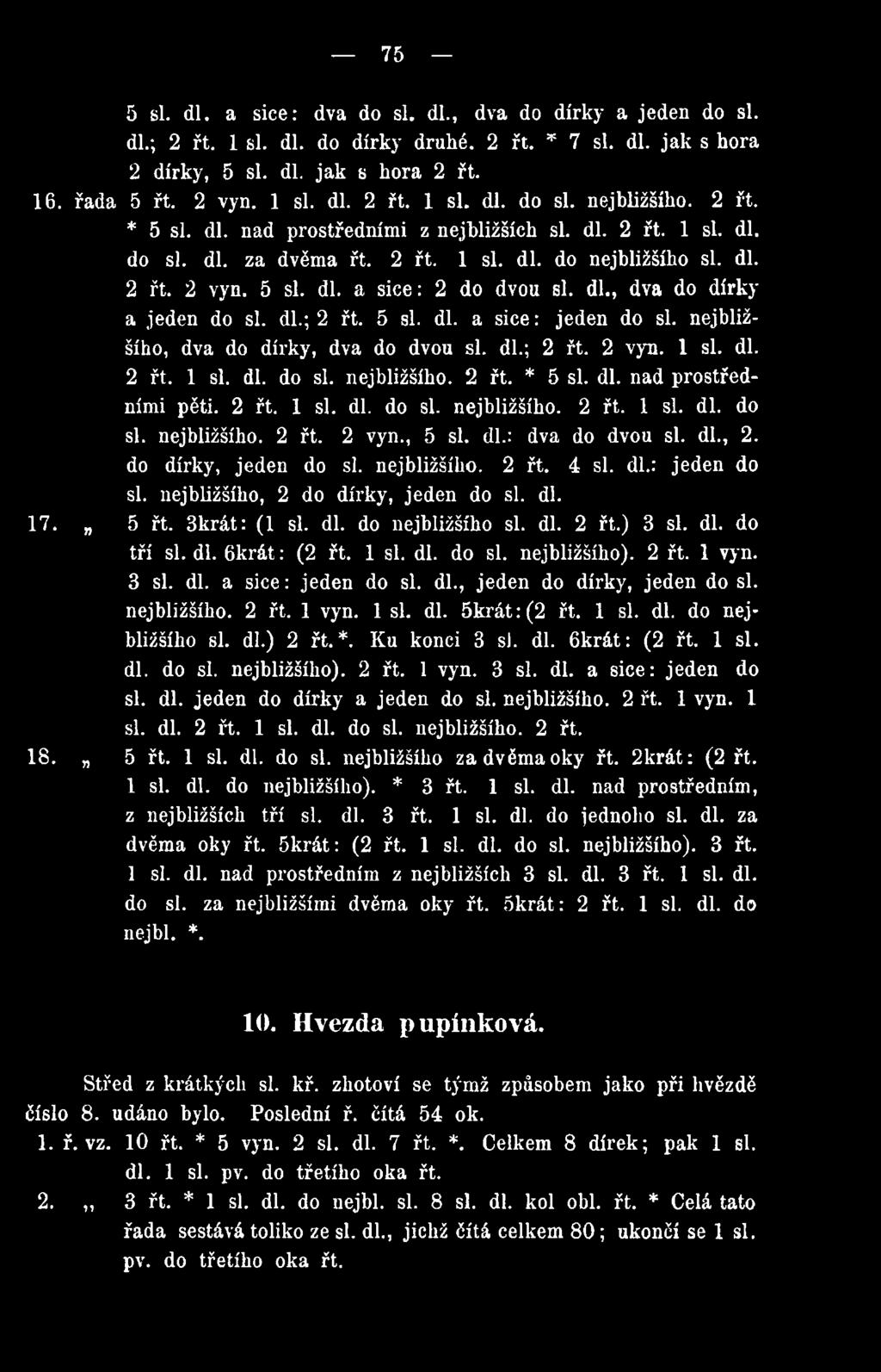 dl., dva do dírky a jeden do si. dl.; 2 řt. 5 si. dl. a sice: jeden do si. nejbližšího, dva do dírky, dva do dvou si. dl.; 2 řt. 2 vyn. 1 si. dl. 2 řt. 1 si. dl. do si. nejbližšího. 2 řt. * 5 si. dl. nad prostředními pěti.