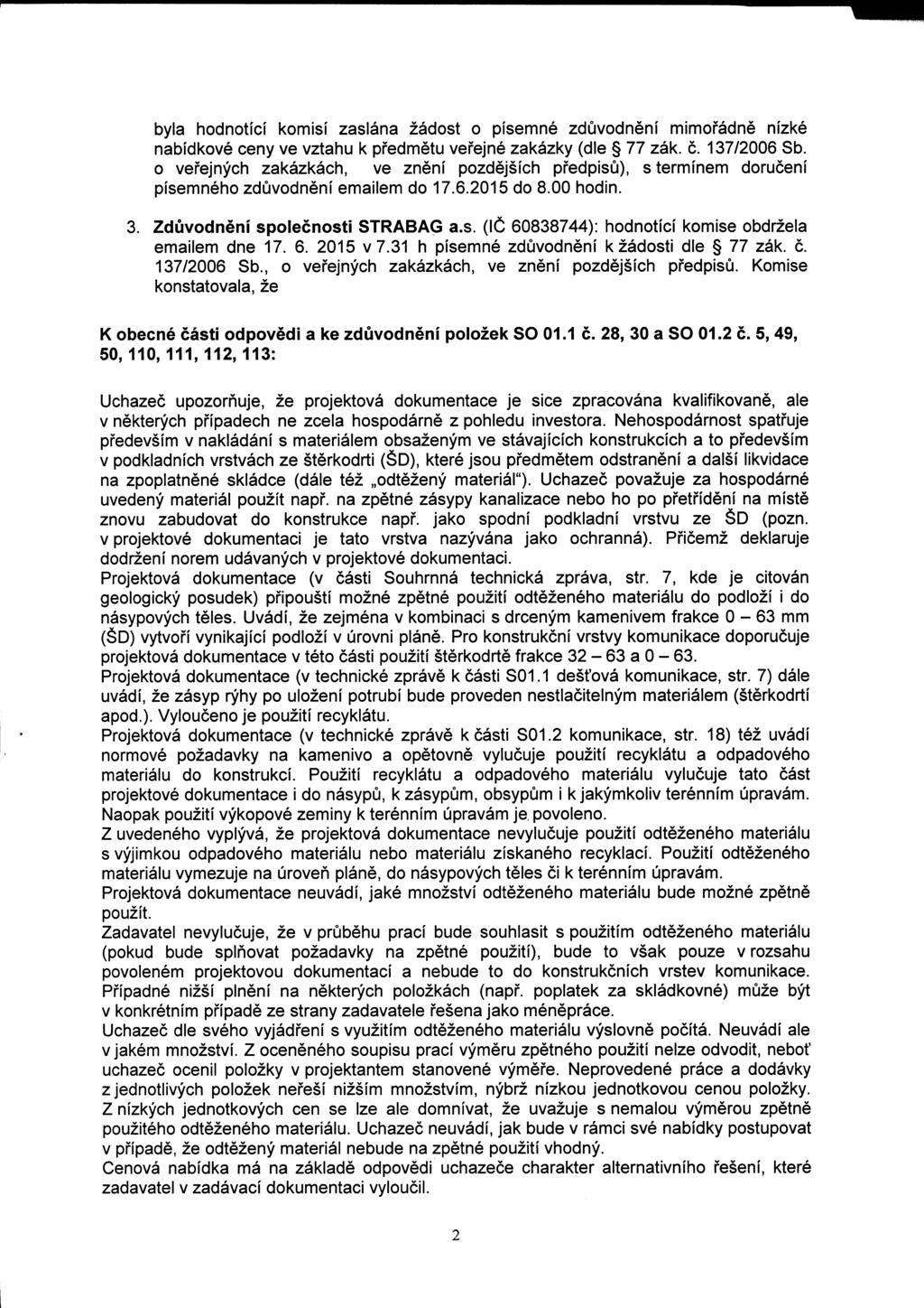 byla hodnotici komisi zaslana zadost o pisemne zduvodneni mimofadne nizke nabidkove ceny ve vztahu k pfedmetu vefejne zakazky (die 77 zak. c. 137/2006 Sb.