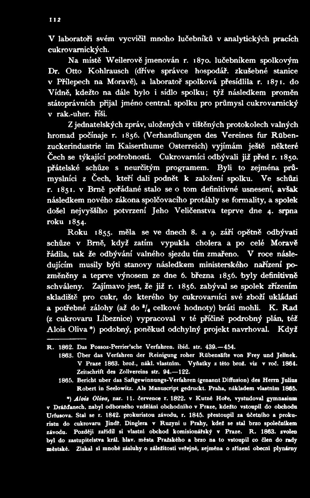 do Vídně, kdežto na dále bylo i sídlo spolku; týž následkem proměn státoprávních přijal jméno centrál, spolku pro průmysl cukrovam ický v rak.-uher. říši.