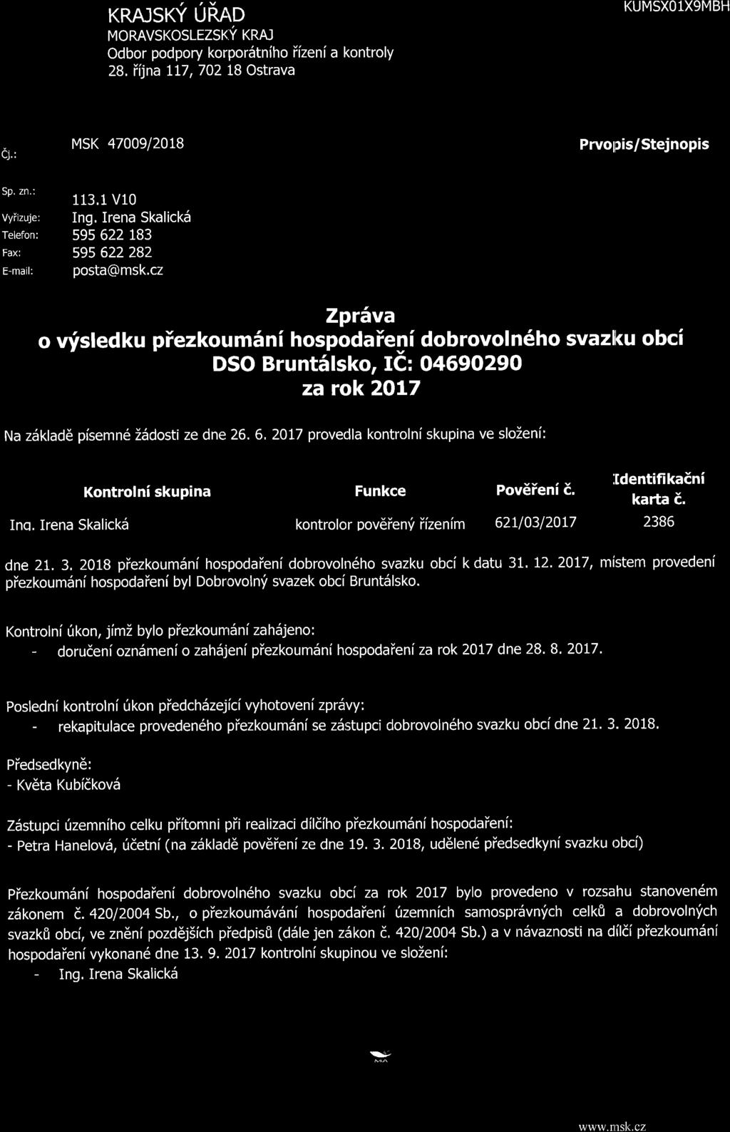 KRAJSIC/ URAD MORAVSKOSLEZSK,f KRA] Odbor podpory korporstniho ifzenf a kontroly 28, ifjna LL7,70218 Ostrava KUMSXOlXgMBH ai' MSK 47009120t8 Prvopis/Stejnopis qn h' Vyiizuje: Telefon: FaX: E-mail:
