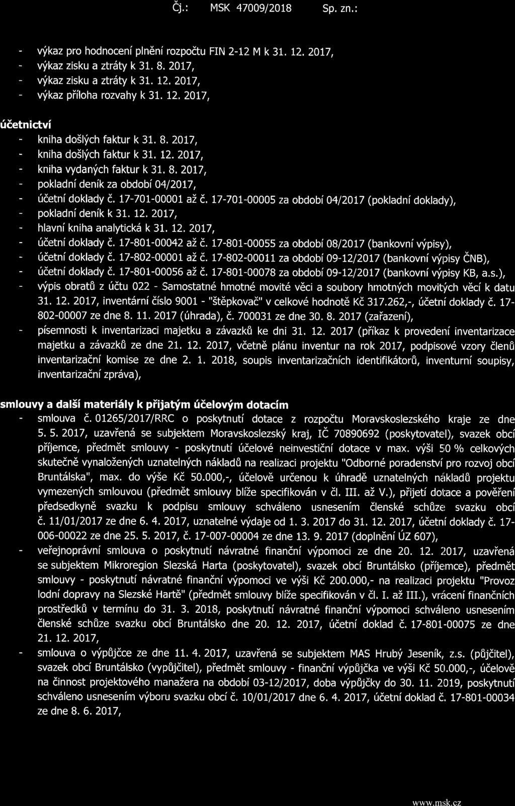 Cj.' MSK 4700912018 Sp, zn.: - vykaz pro hodnoceni pln6nf rozpodtu FIN z-12 M k 31. t2.2017, - uikaz zisku a ztrdty k 3L 8.2017, - vykaz zisku a ztrdty k 3t. 12.2017, - uikaz piiloha rozvahy k 3L 12.