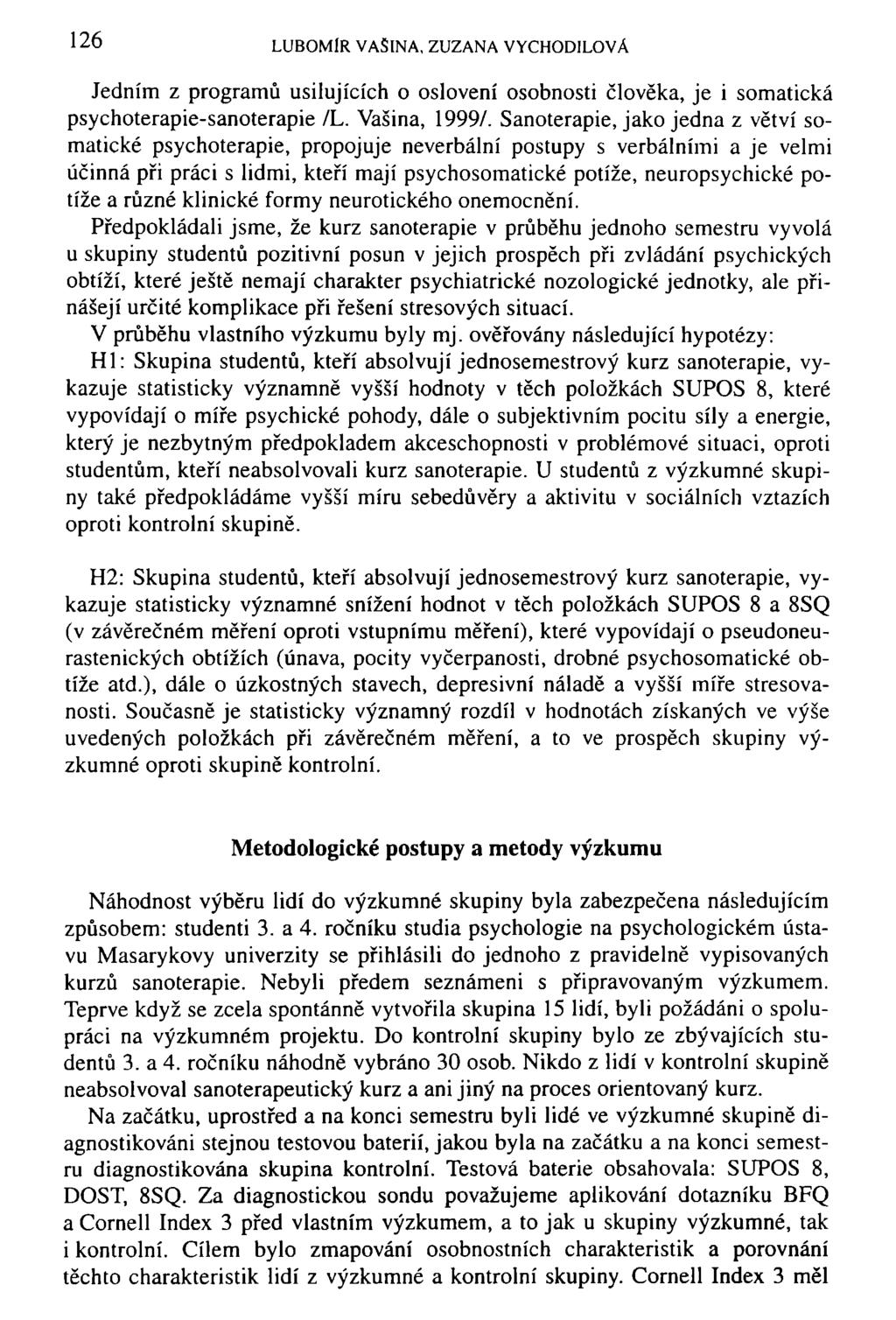 126 LUBOMÍR VASlNA, ZUZANA VYCHODILOVÁ Jedním z programů usilujících o oslovení osobnosti člověka, je i somatická psychoterapie-sanoterapie /L. Vašina, 1999/.