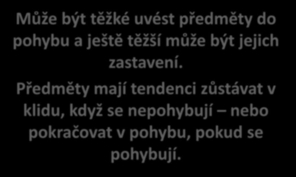 Předměty mají tendenci zůstávat v klidu, když