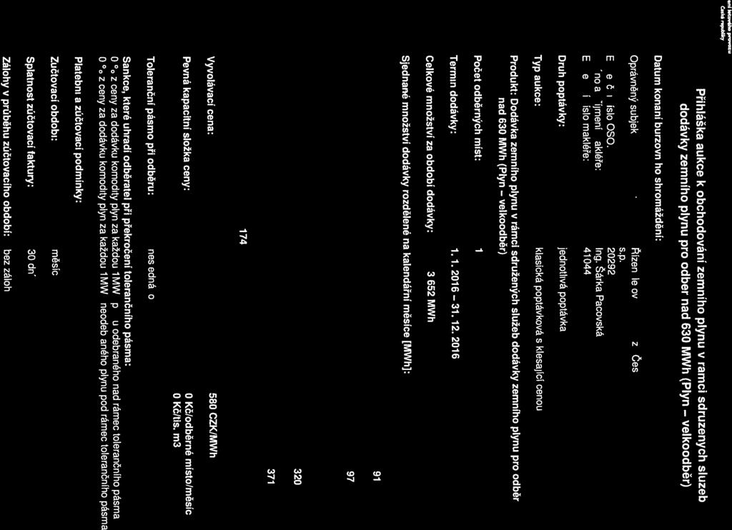 2016 Zálohy v průběhu zúčtovacího období: bez záloh nad 630 MWh (Plyn velkoodběr) Počet odběrných míst: 1 Sjednané množství dodávky rozdělené na kalendářní měsíce [MWh): únor 478 srpen 97
