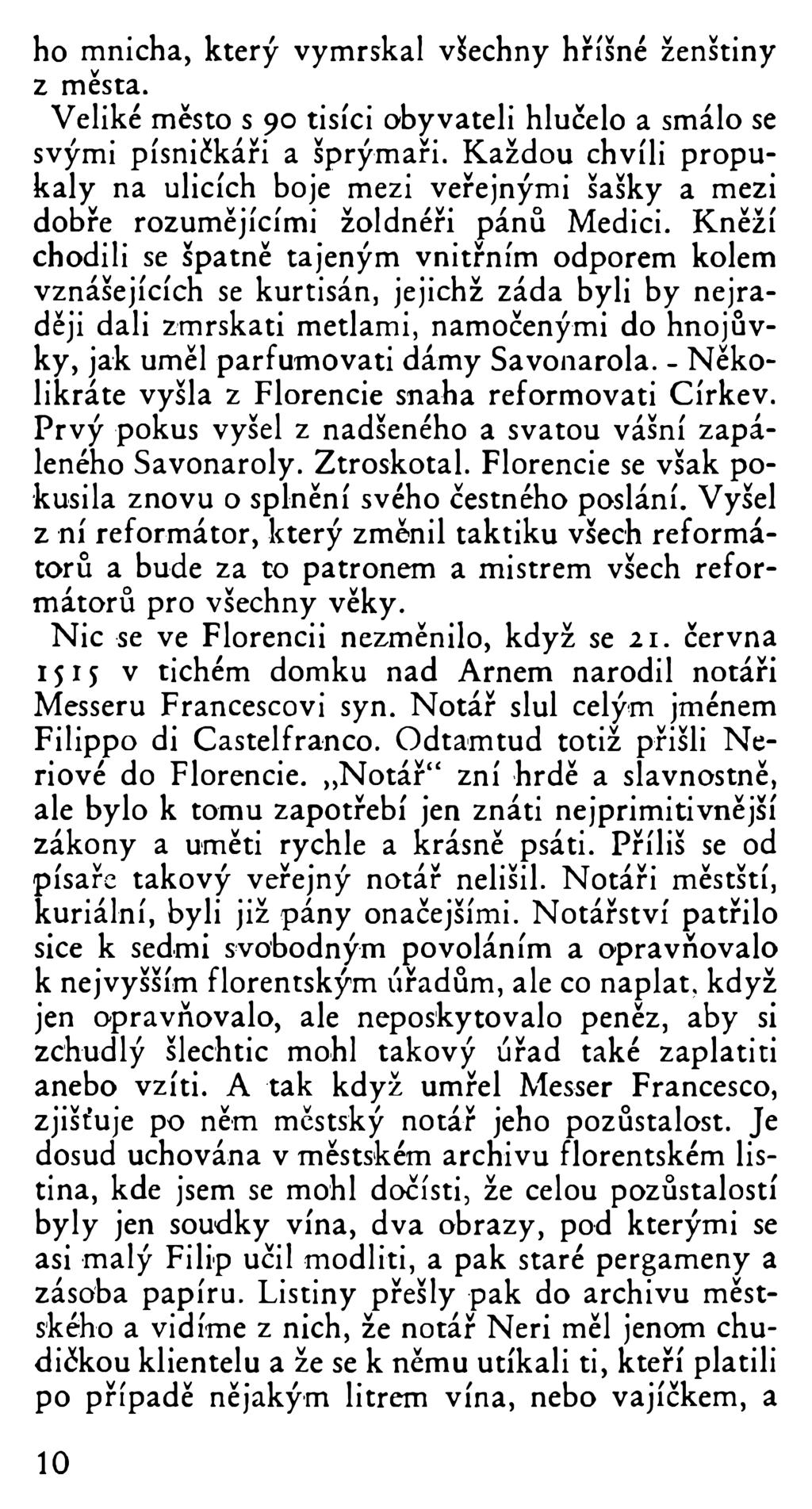 ho mnicha, který vymrskal všechny hříšné ženštiny z města. Veliké město s 90 tisíci obyvateli hlučelo a smálo se svými písničkáři a šprýmaři.