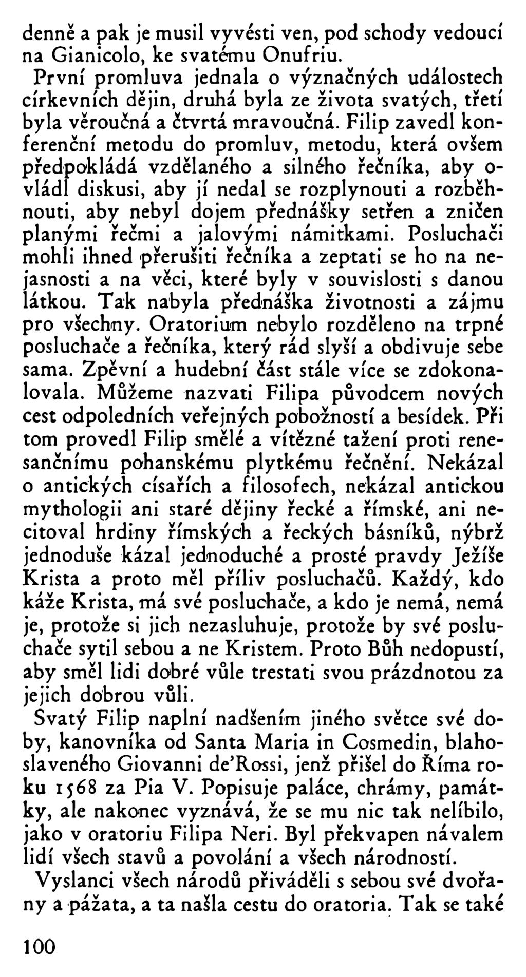 denně a pak je musil vyvésti ven, pod schody vedoucí na Gianicolo, ke svatému Onufriu.