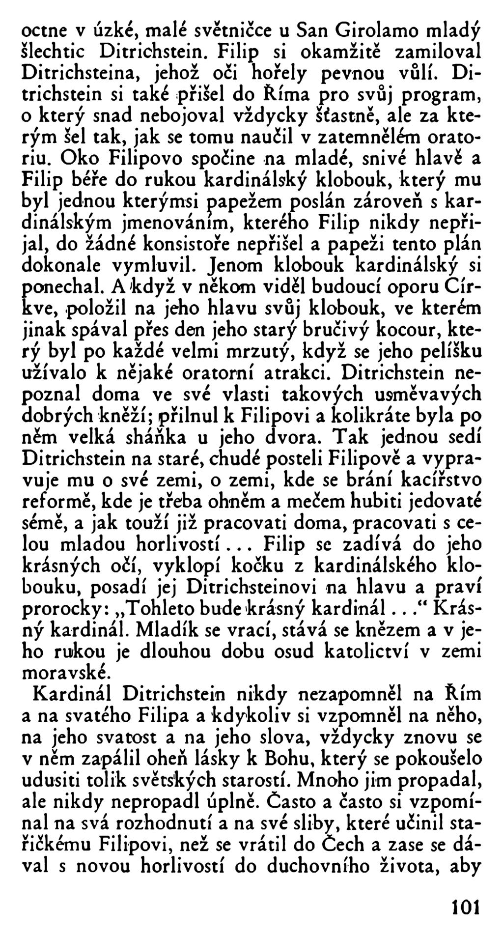 octne v úzké, malé světničce u San Girolamo mladý šlechtic Ditrichstein. Filip si okamžitě zamiloval Ditrichsteina, jehož oči hořely pevnou vůlí.