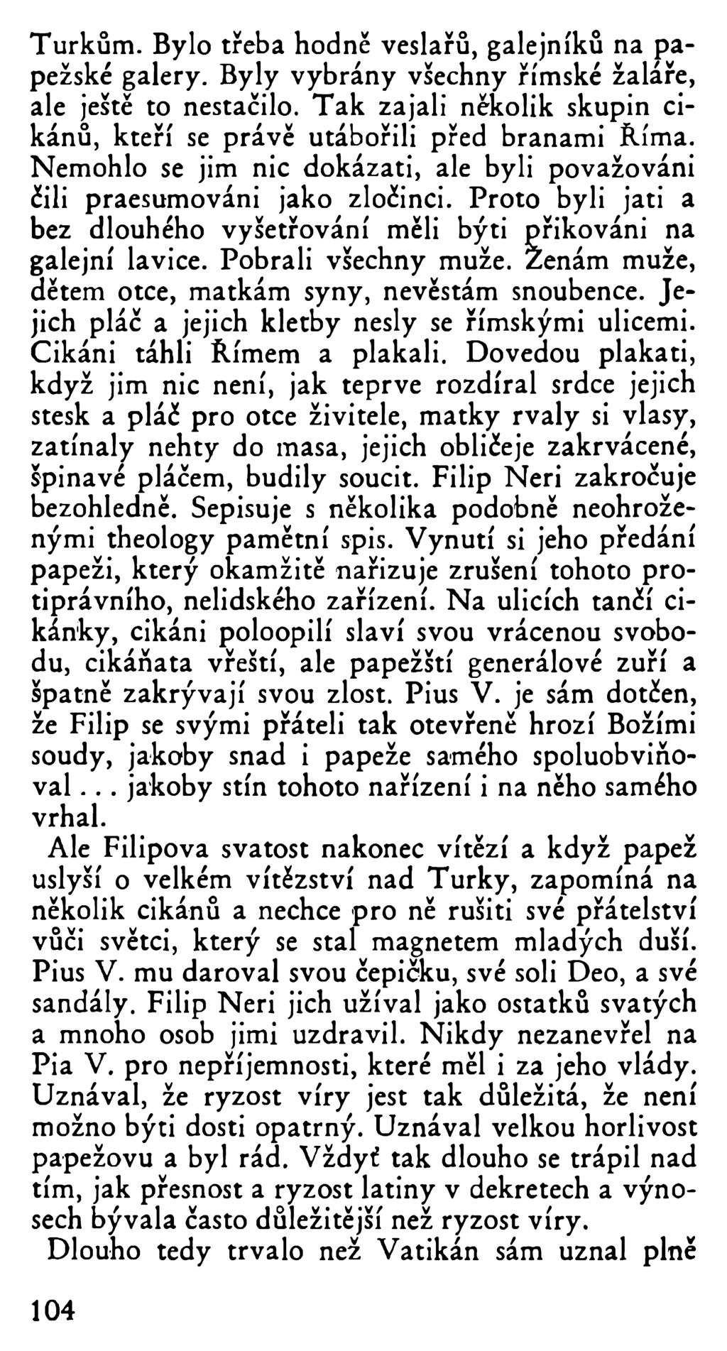 Turkům. Bylo třeba hodně veslařů, galejníků na papežské galéry. Byly vybrány všechny římské žaláře, ale ještě to nestačilo.