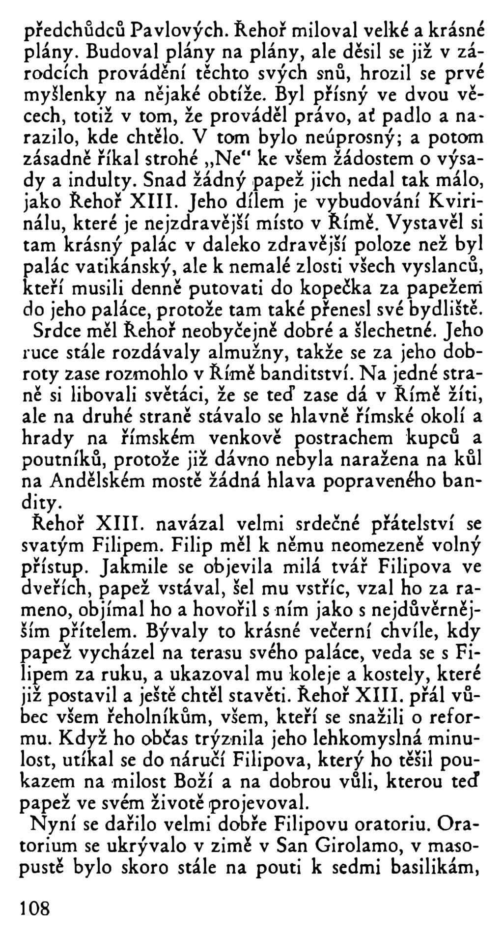 předchůdců Pavlových. Řehoř miloval velké a krásné plány. Budoval plány na plány, ale děsil se již v zárodcích provádění těchto svých snů, hrozil se prvé myšlenky na nějaké obtíže.