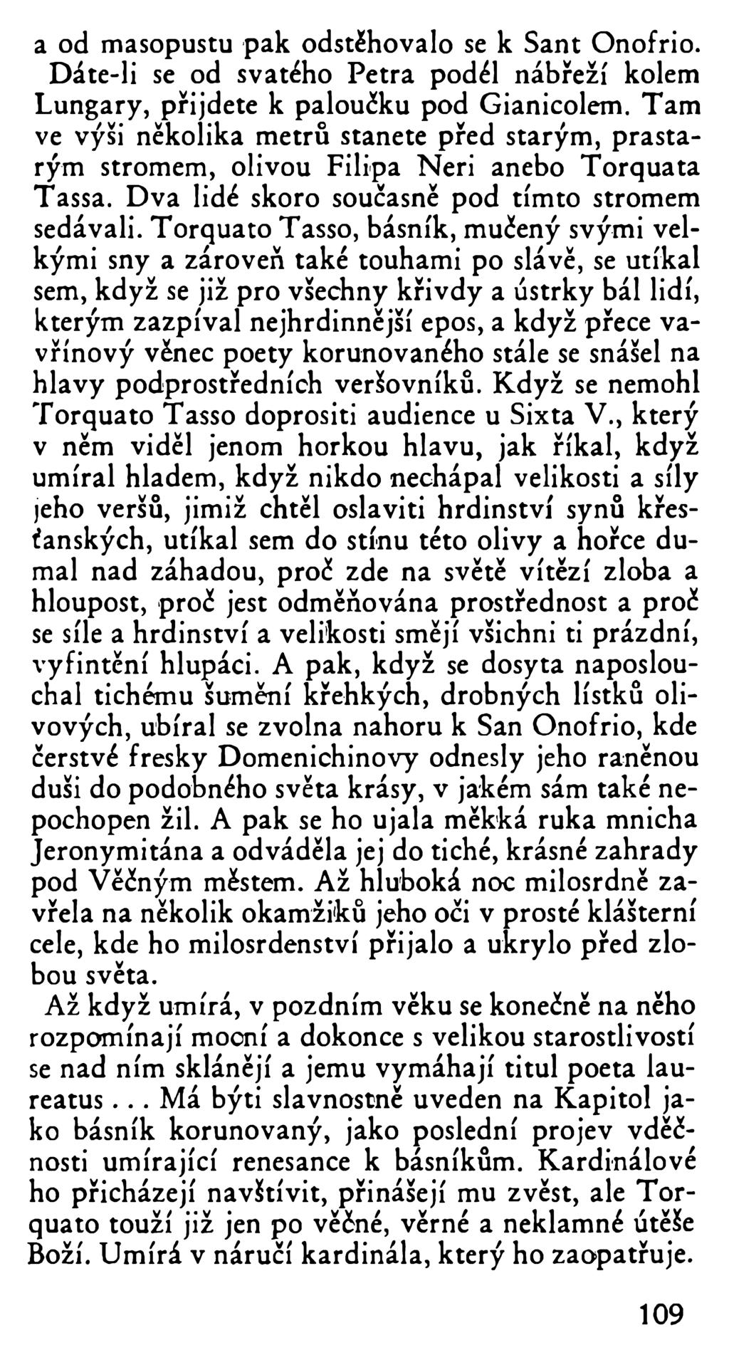 a od masopustu pak odstěhovalo se k Sant Onofrio. Dàte-li se od svatého Petra podél nábřeží kolem Lungary, přijdete k paloučku pod Gianicolem.