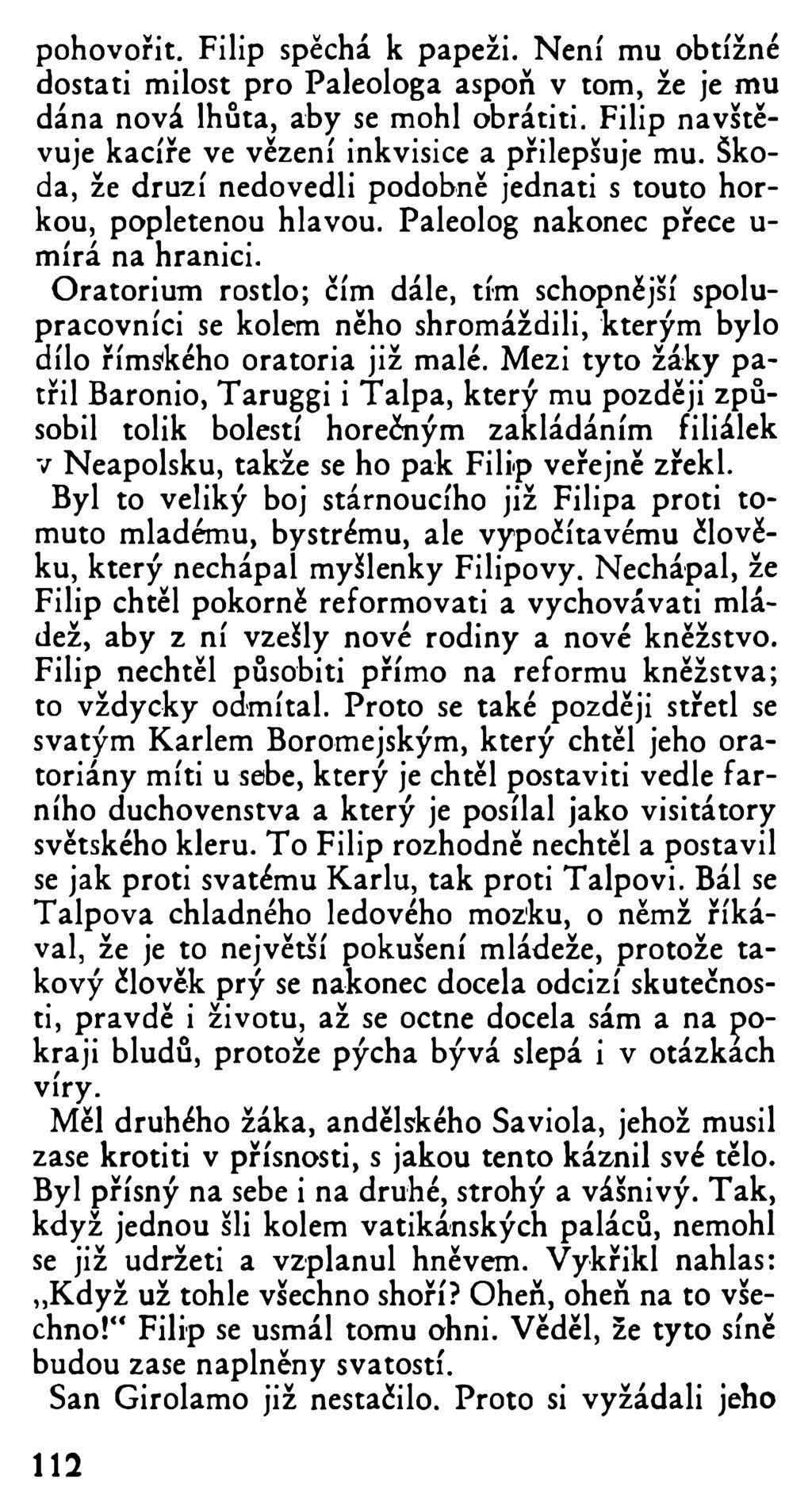 pohovořit. Filip spěchá k papeži. Není mu obtížné dostati milost pro Paleologa aspoň v tom, že je mu dána nová lhůta, aby se mohl obrátiti. Filip navštěvuje kacíře ve vězení inkvisice a přilepšuje mu.