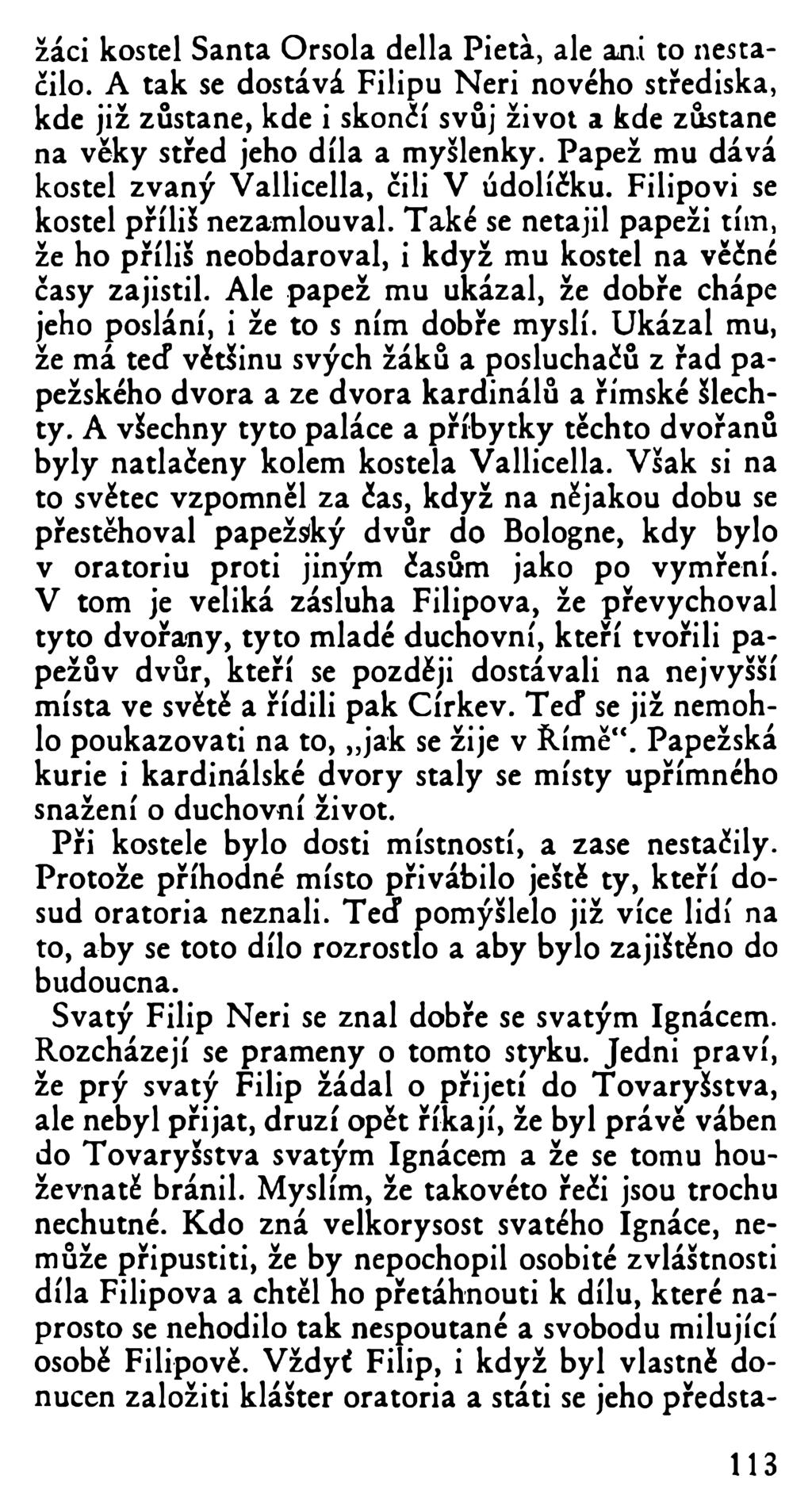 žáci kostel Santa Orsola della Pietà, ale ani to nestačilo. A tak se dostává Filipu Neri nového střediska, kde již zůstane, kde i skončí svůj život a kde zůstane na věky střed jeho díla a myšlenky.