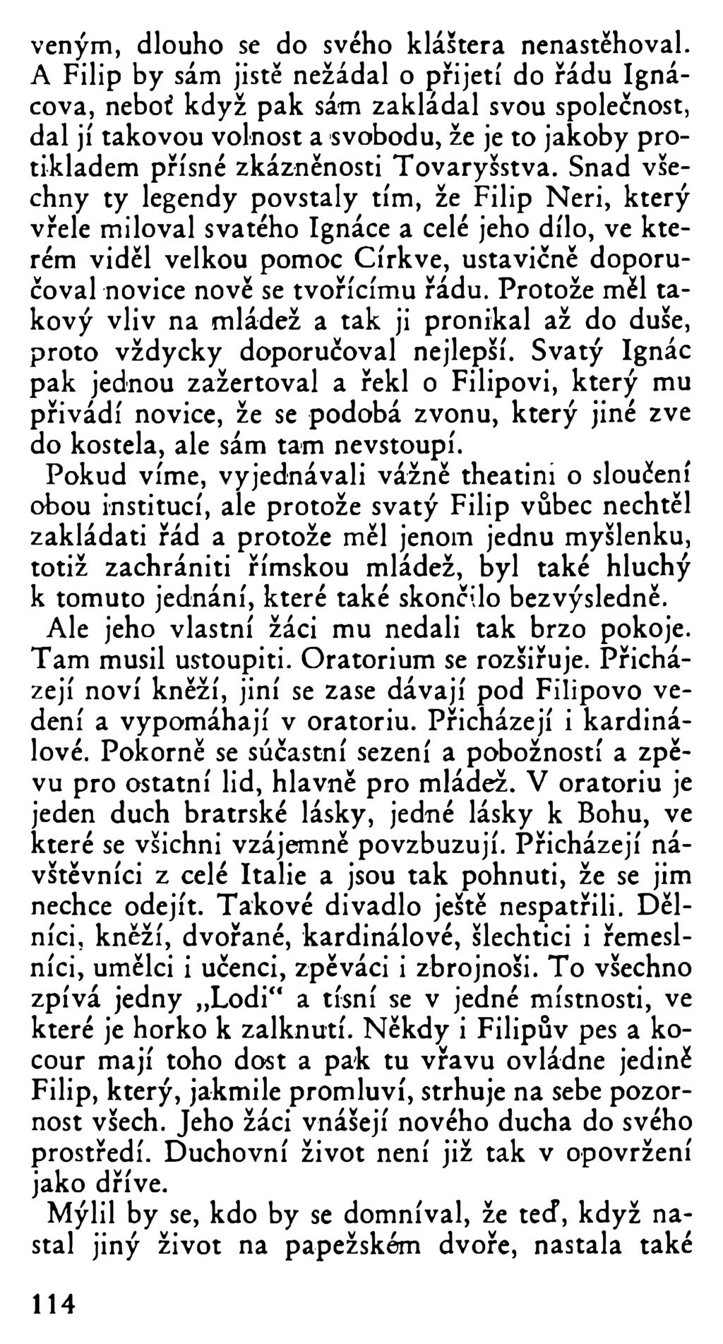 veným, dlouho se do svého kláštera nenastěhoval.