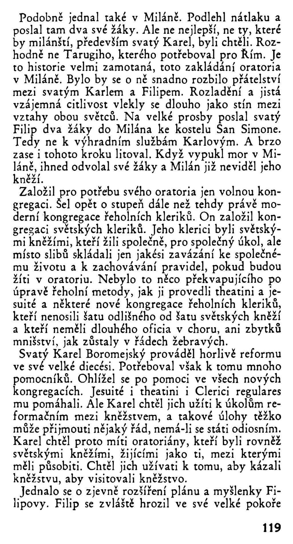 Podobně jednal také v Miláně. Podlehl nátlaku a poslal tam dva své žáky. Ale ne nejlepší, ne ty, které by milánští, především svatý Karel, byli chtěli.