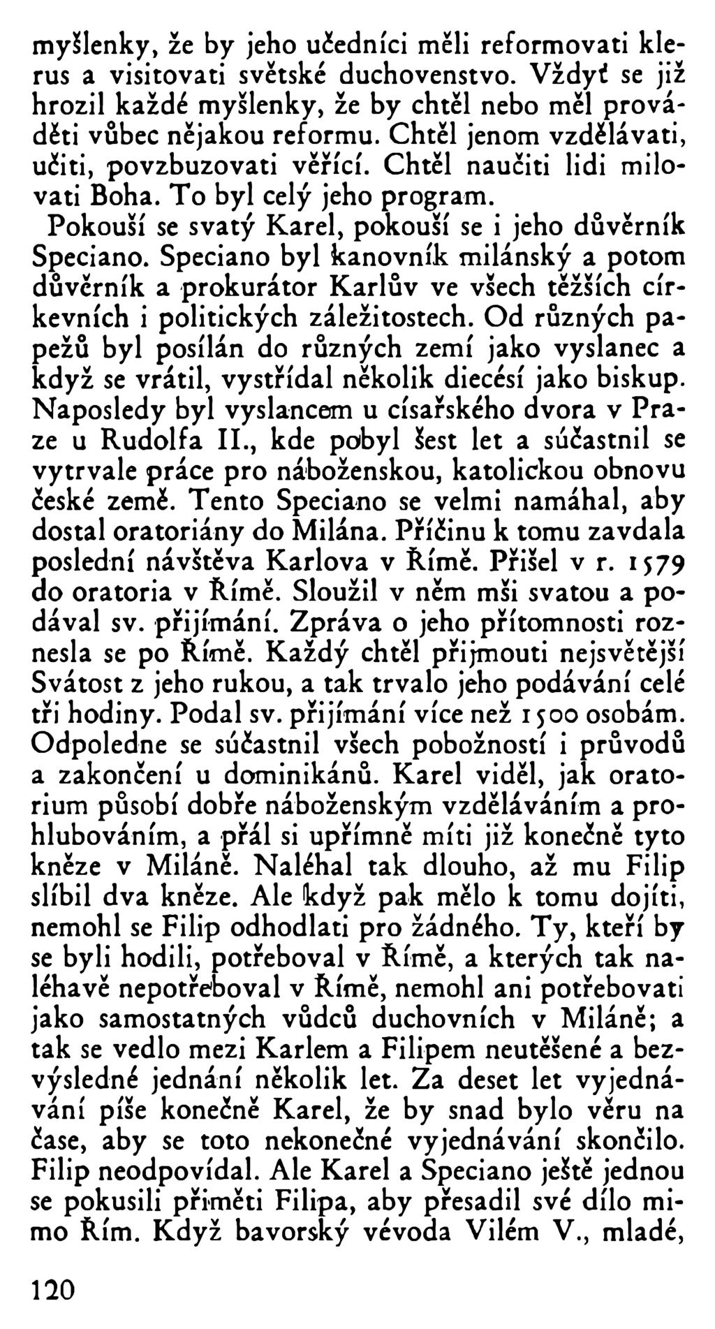 myšlenky, že by jeho učedníci měli reformovati klerus a visitovati světské duchovenstvo. Vždyť se již hrozil každé myšlenky, že by chtěl nebo měl prováděti vůbec nějakou reformu.