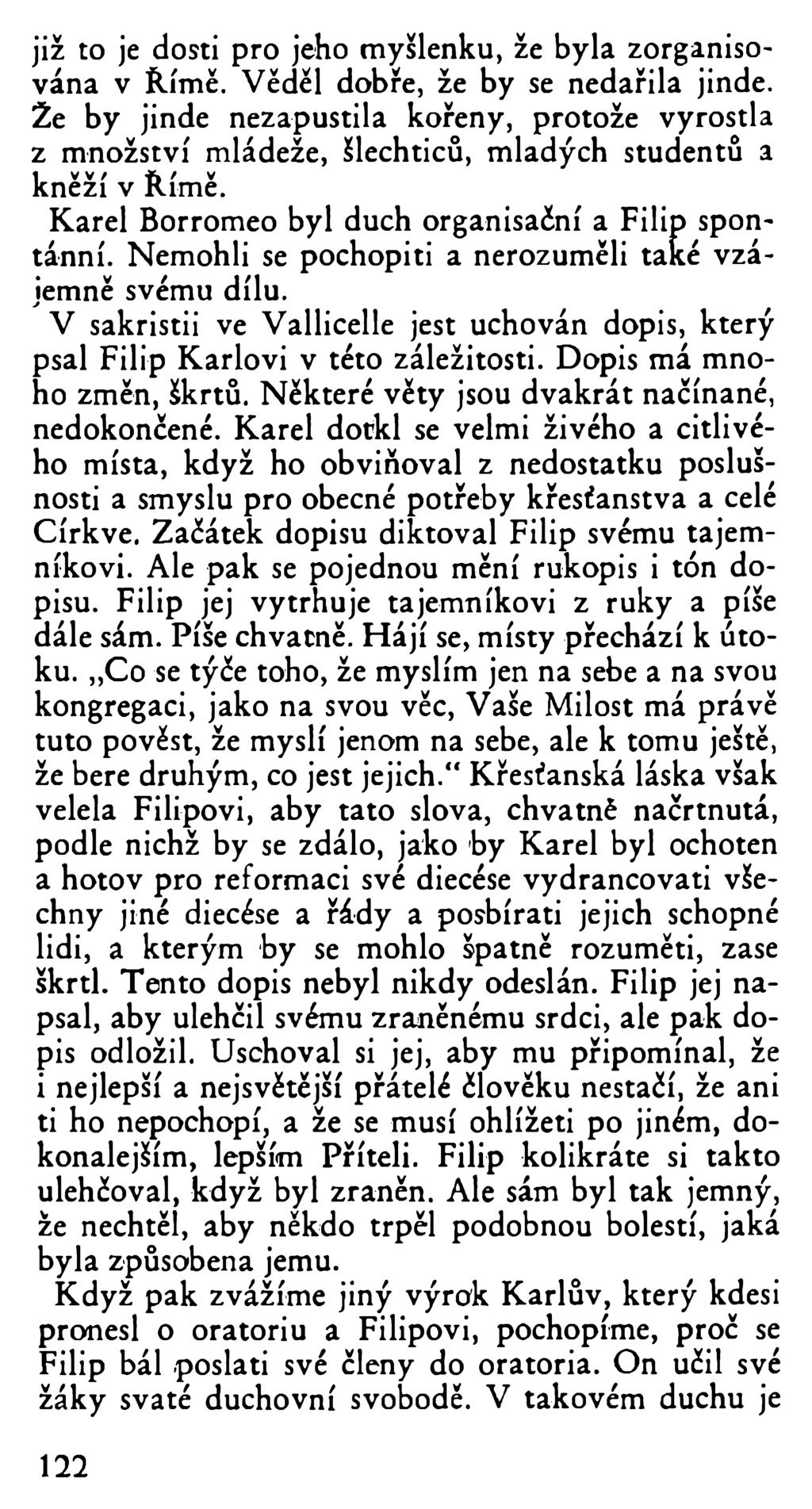 již to je dosti pro jeho myšlenku, že byla zorganisována v Římě. Věděl dobře, že by se nedařila jinde.