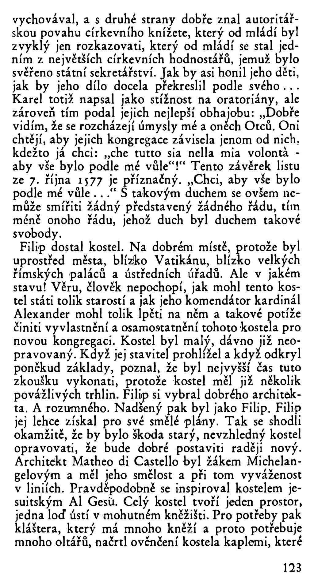 vychovával, a s druhé strany dobře znal autoritářskou povahu církevního knížete, který od mládí byl zvyklý jen rozkazovati, který od mládí se stal jedním z největších církevních hodnostářů, jemuž
