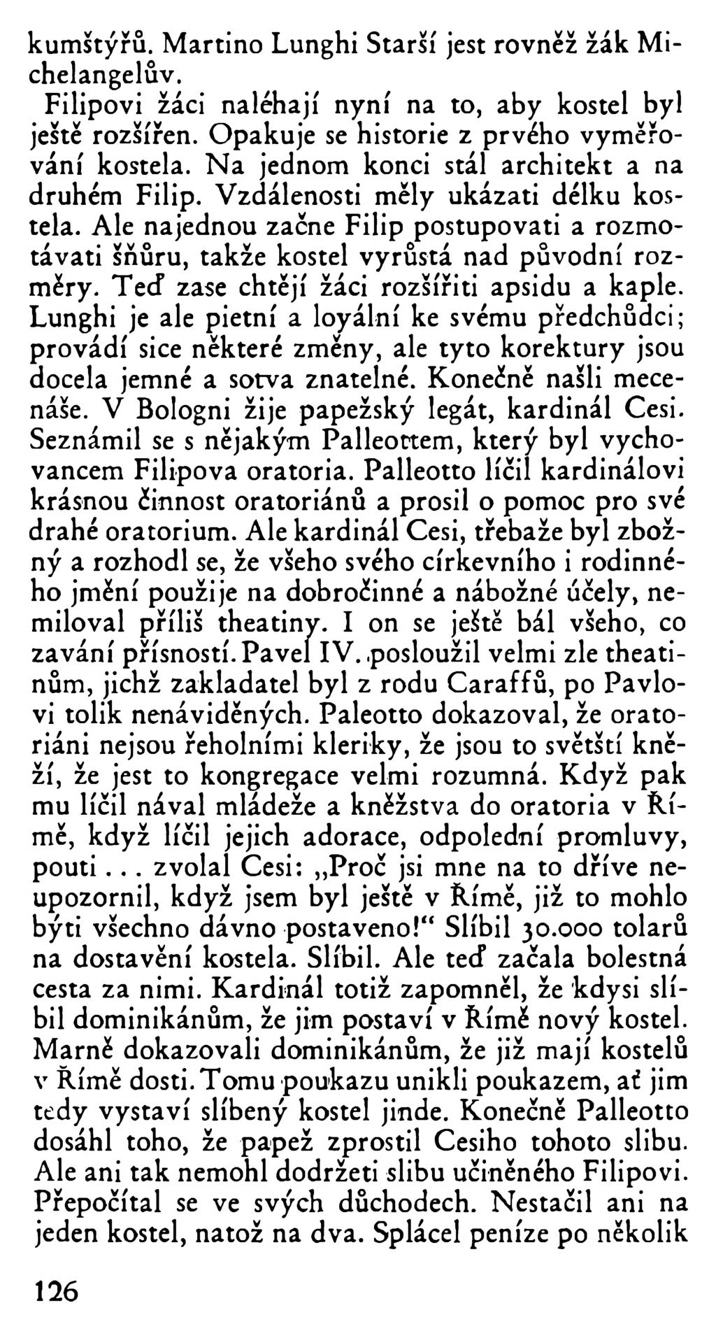 kumštýřů. Martino Lunghi Starší jest rovněž žák Michelangelův. Filipovi žáci naléhají nyní na to, aby kostel byl ještě rozšířen. Opakuje se historie z prvého vyměřování kostela.