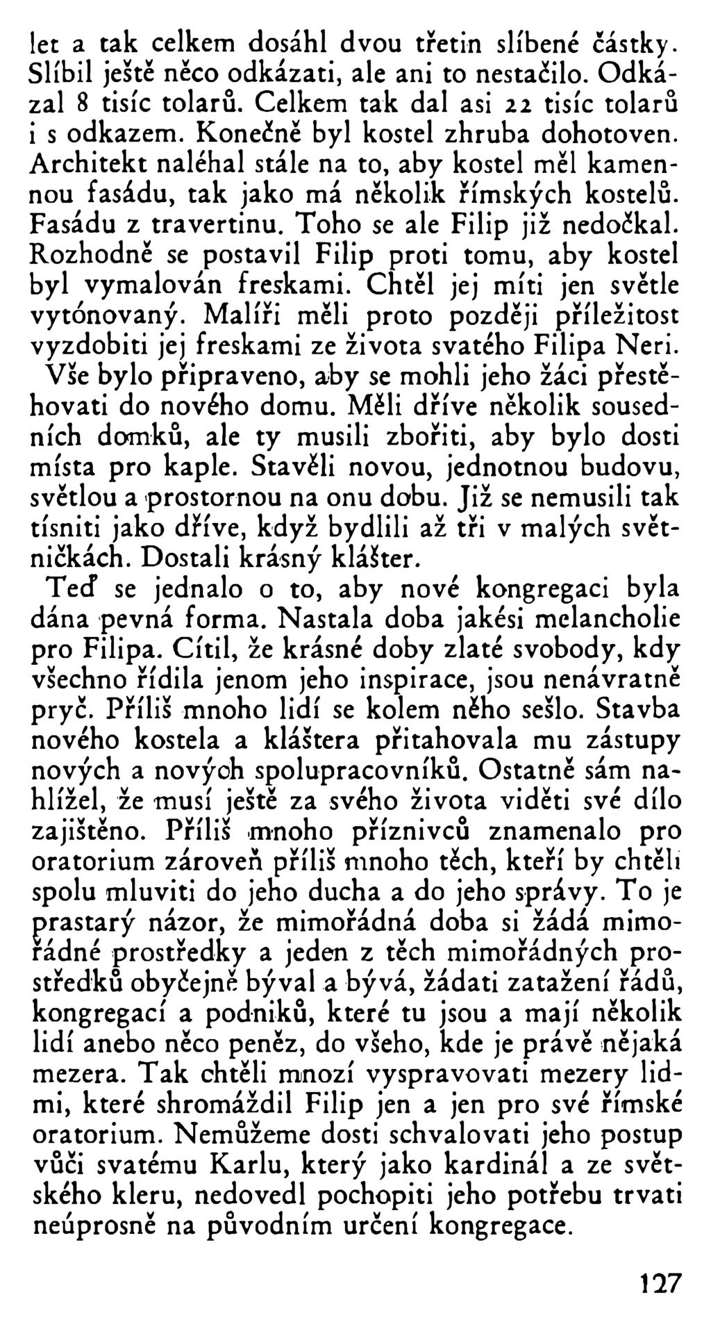let a tak celkem dosáhl dvou třetin slíbené částky. Slíbil ještě něco odkázati, ale ani to nestačilo. Odkázal 8 tisíc tolarů. Celkem tak dal asi 22 tisíc tolarů i s odkazem.