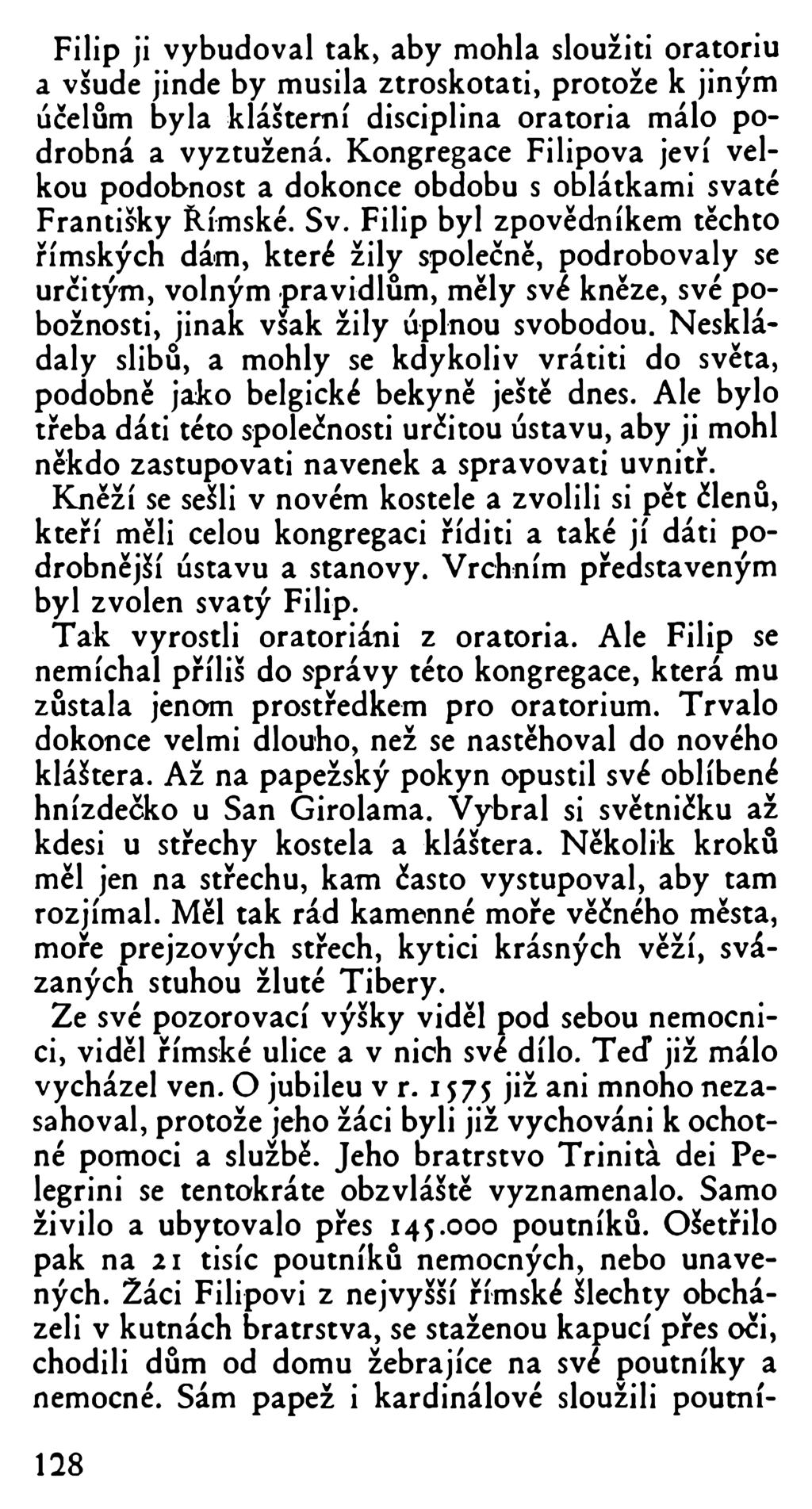 Filip ji vybudoval tak, aby mohla sloužiti oratoriu a všude jinde by musila ztroskotati, protože k jiným účelům byla klášterní disciplina oratoria málo podrobná a vyztužená.