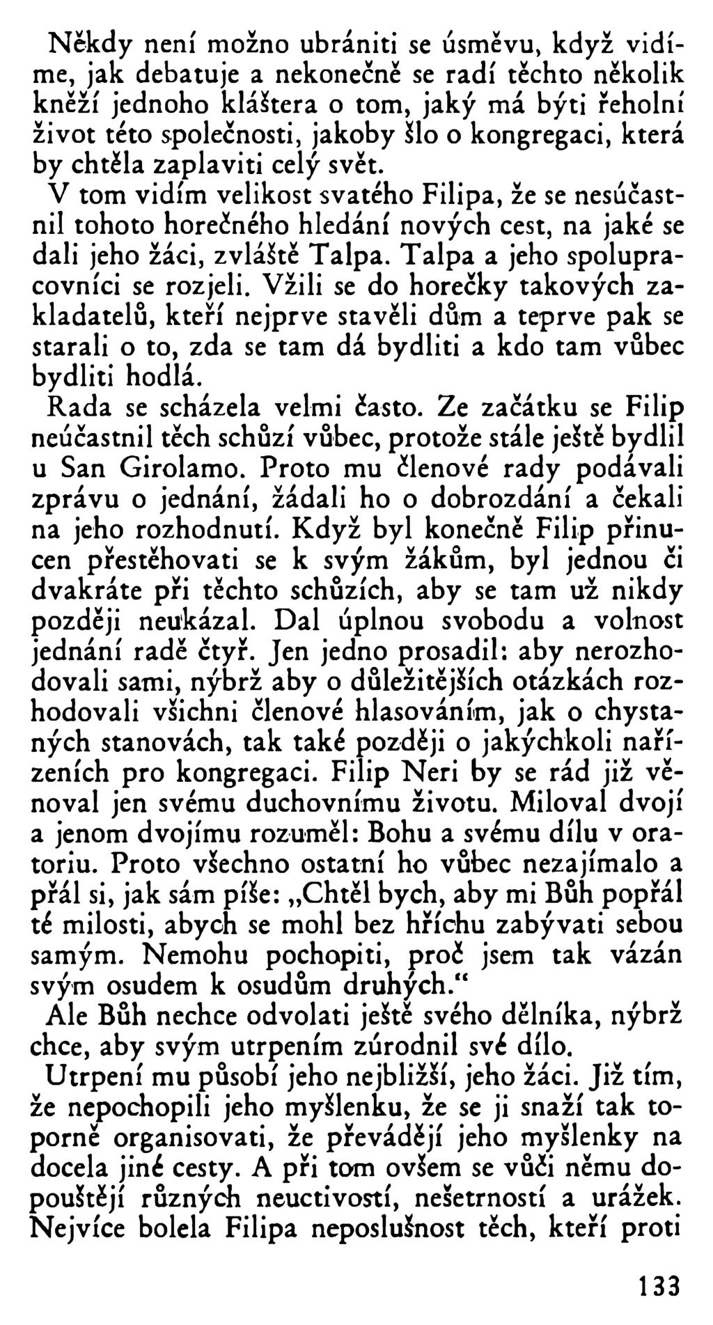 Někdy není možno ubrániti se úsměvu, když vidíme, jak debatuje a nekonečně se radí těchto několik kněží jednoho kláštera o tom, jaký má býti řeholní život této společnosti, jakoby šlo o kongregaci,