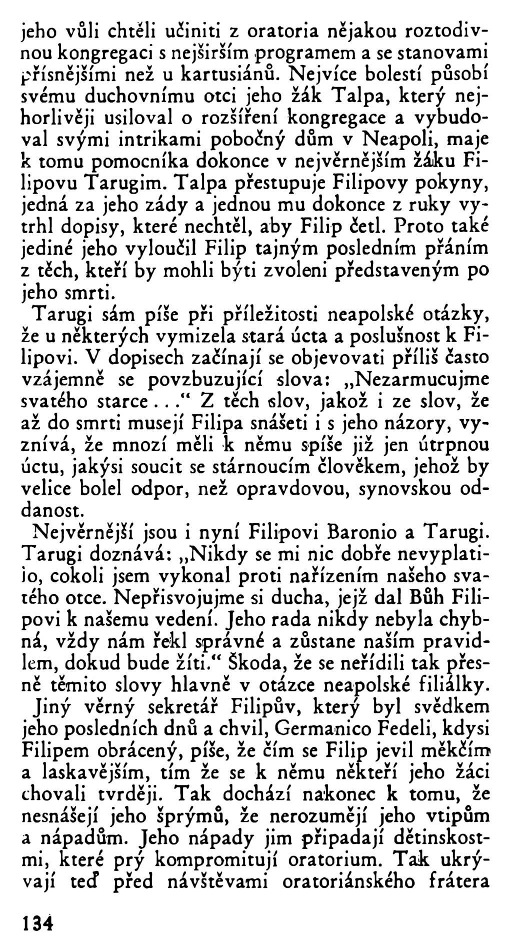 jeho vůli chtěli učiniti z oratoria nějakou roztodivnou kongregaci s nejširším programem a se stanovami přísnějšími než u kartusiánů.