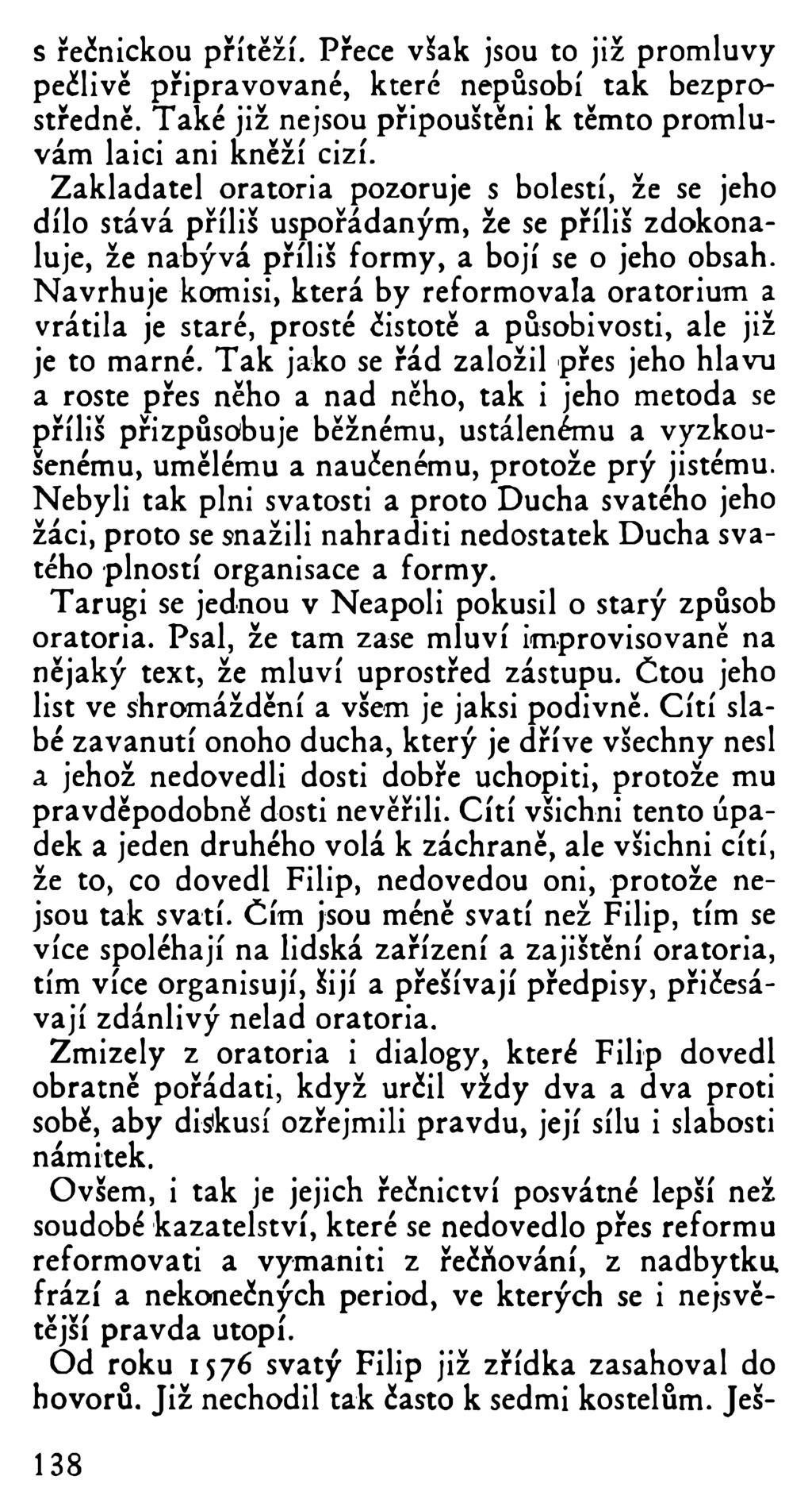 s řečnickou přítěží. Přece však jsou to již promluvy pečlivě připravované, které nepůsobí tak bezprostředně. Také již nejsou připouštěni k těmto promluvám laici ani kněží cizí.