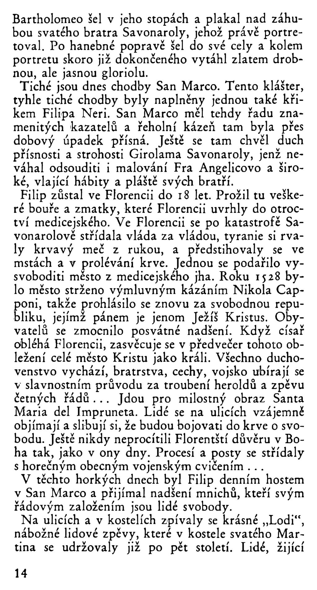Bartholomeo šel v jeho stopách a plakal nad záhubou svatého bratra Savonaroly, jehož právě portrétoval.