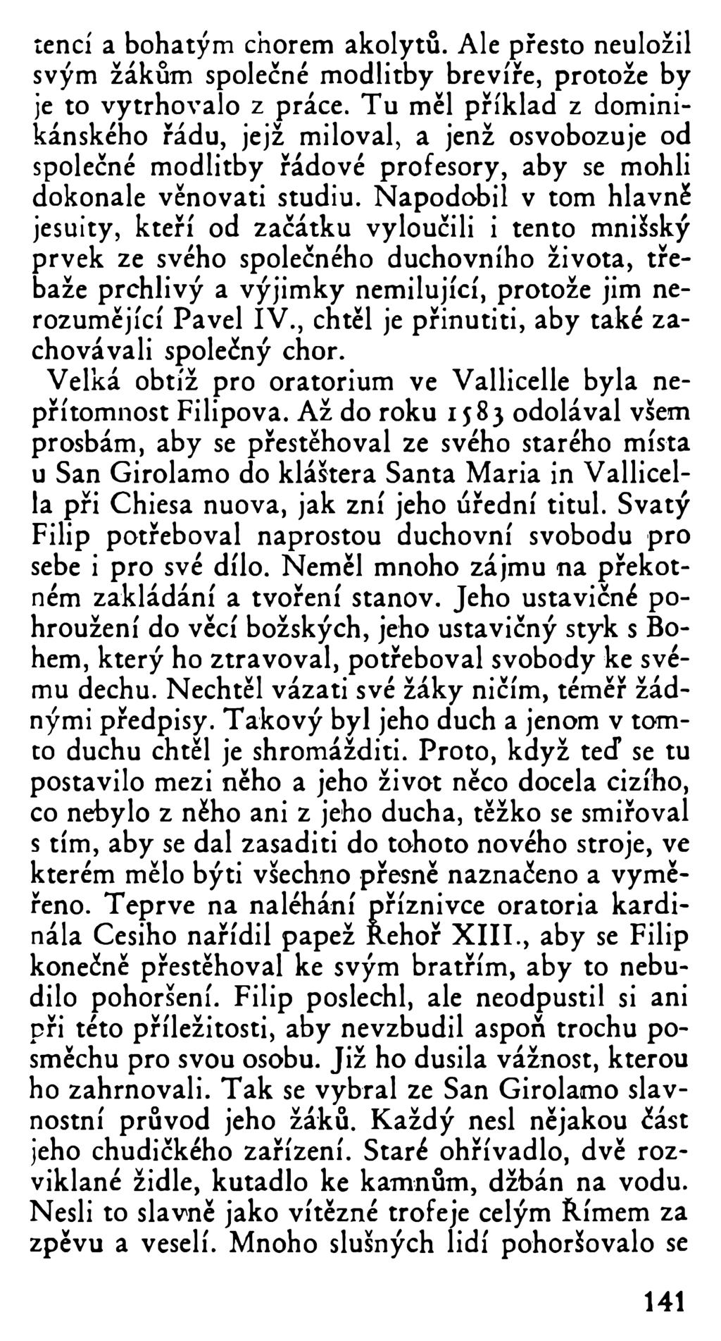 tencí a bohatým chorem akolytů. Ale přesto neuložil svým žákům společné modlitby brevíře, protože by je to vytrhovalo z práce.