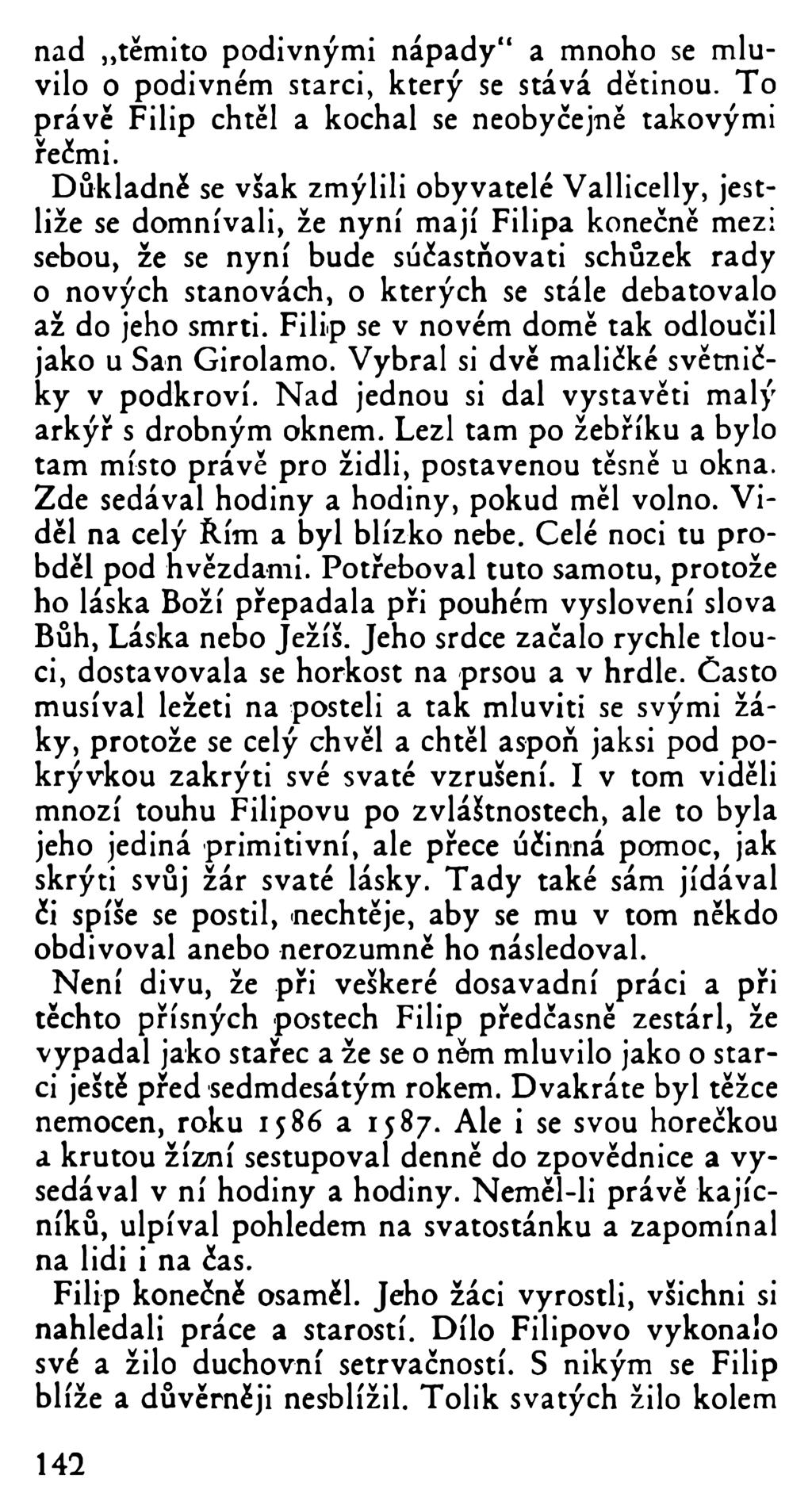 nad těmito podivnými nápady" a mnoho se mluvilo o podivném starci, který se stává dětinou. To právě Filip chtěl a kochal se neobyčejně takovými řečmi.