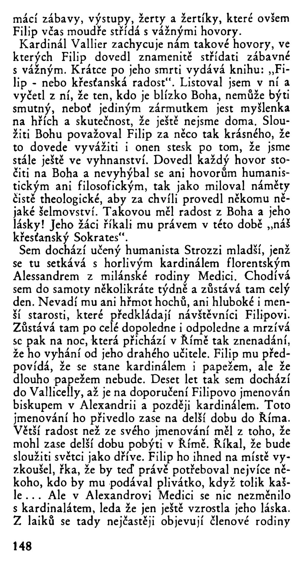 máčí zábavy, výstupy, žerty a žertíky, které ovšem Filip včas moudře střídá s vážnými hovory. Kardinál Vallier zachycuje nám takové hovory, ve kterých Filip dovedl znamenitě střídati zábavné s vážným.