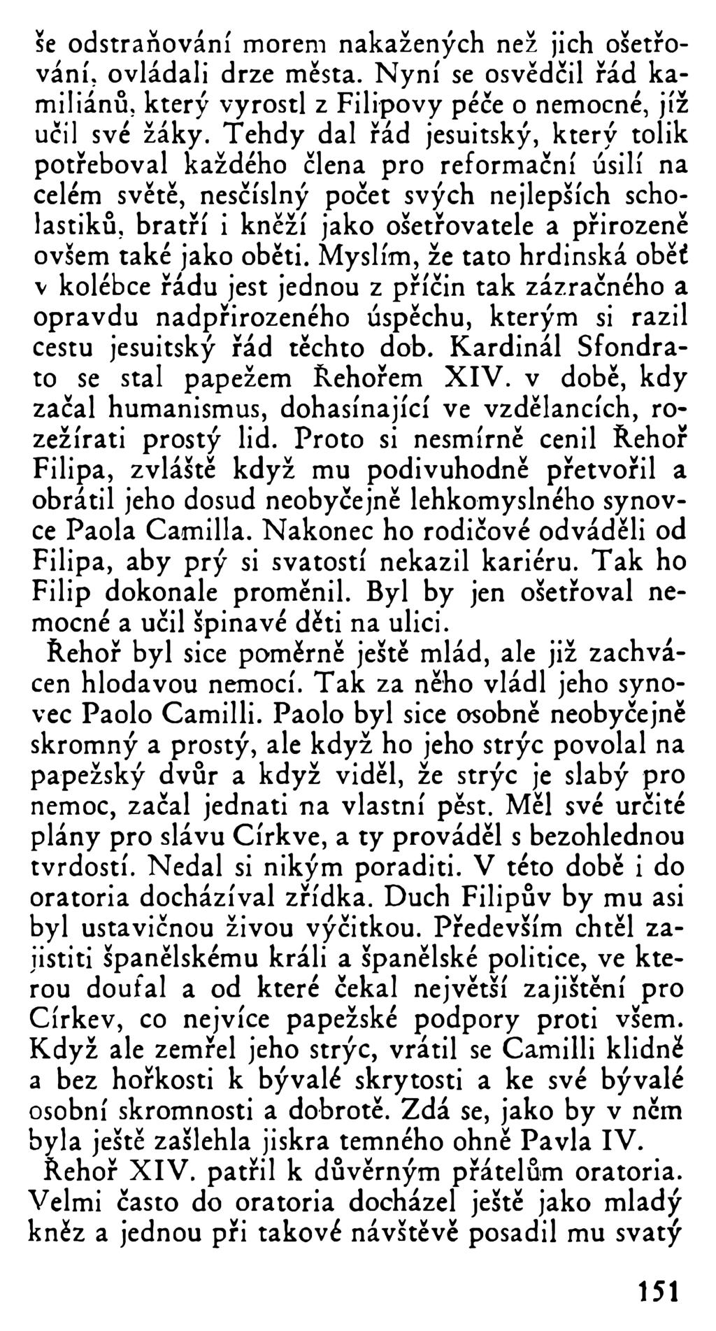 še odstraňování morem nakažených než jich ošetřování. ovládali drze města. Nyní se osvědčil řád kamiliánů, který vyrostl z Filipovy péče o nemocné, jíž učil své žáky.