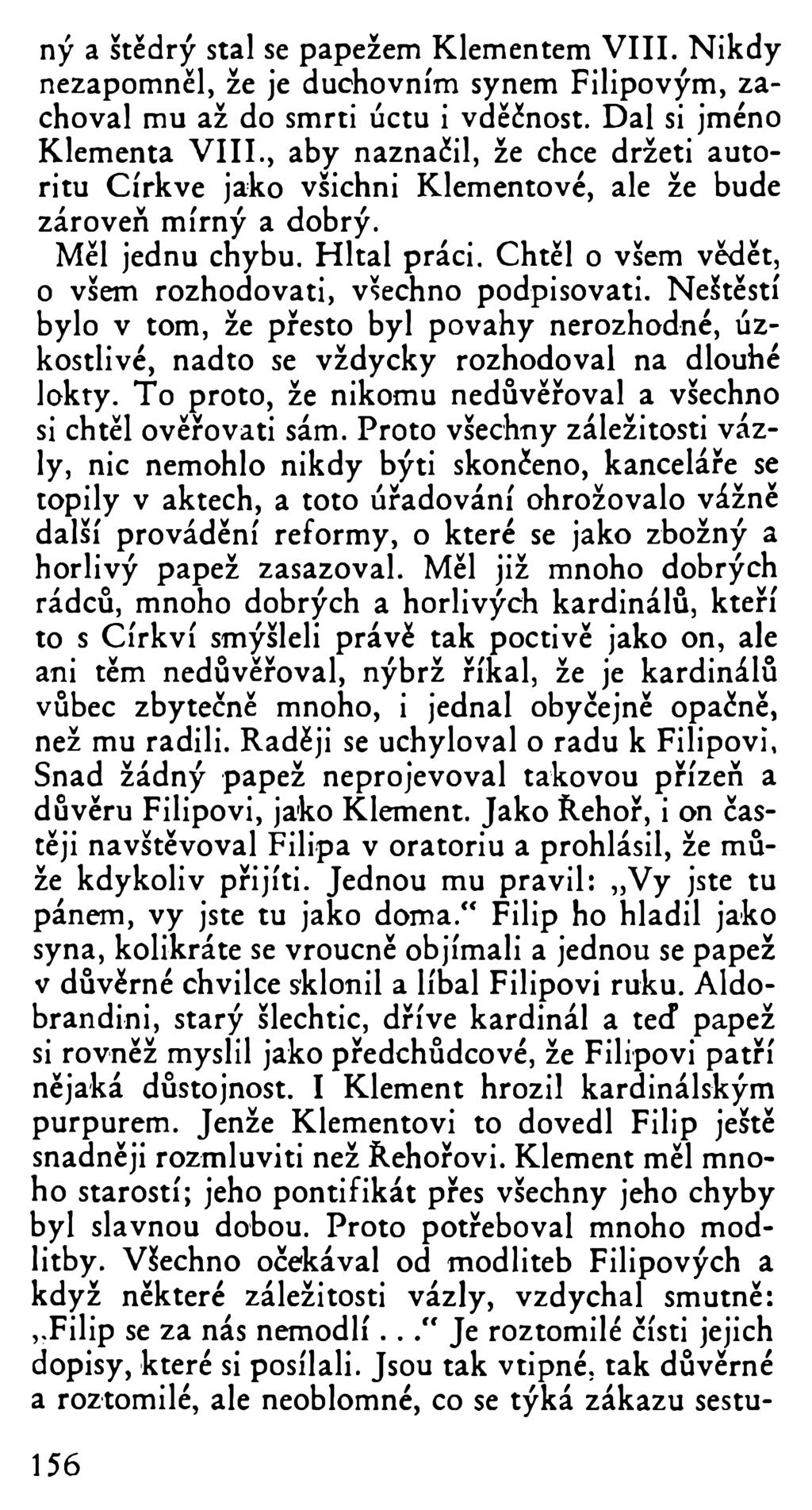 ný a štědrý stal se papežem Klementem VIII. Nikdy nezapomněl, že je duchovním synem Filipovým, zachoval mu až do smrti úctu i vděčnost. Dal si jméno Klementa VIII.