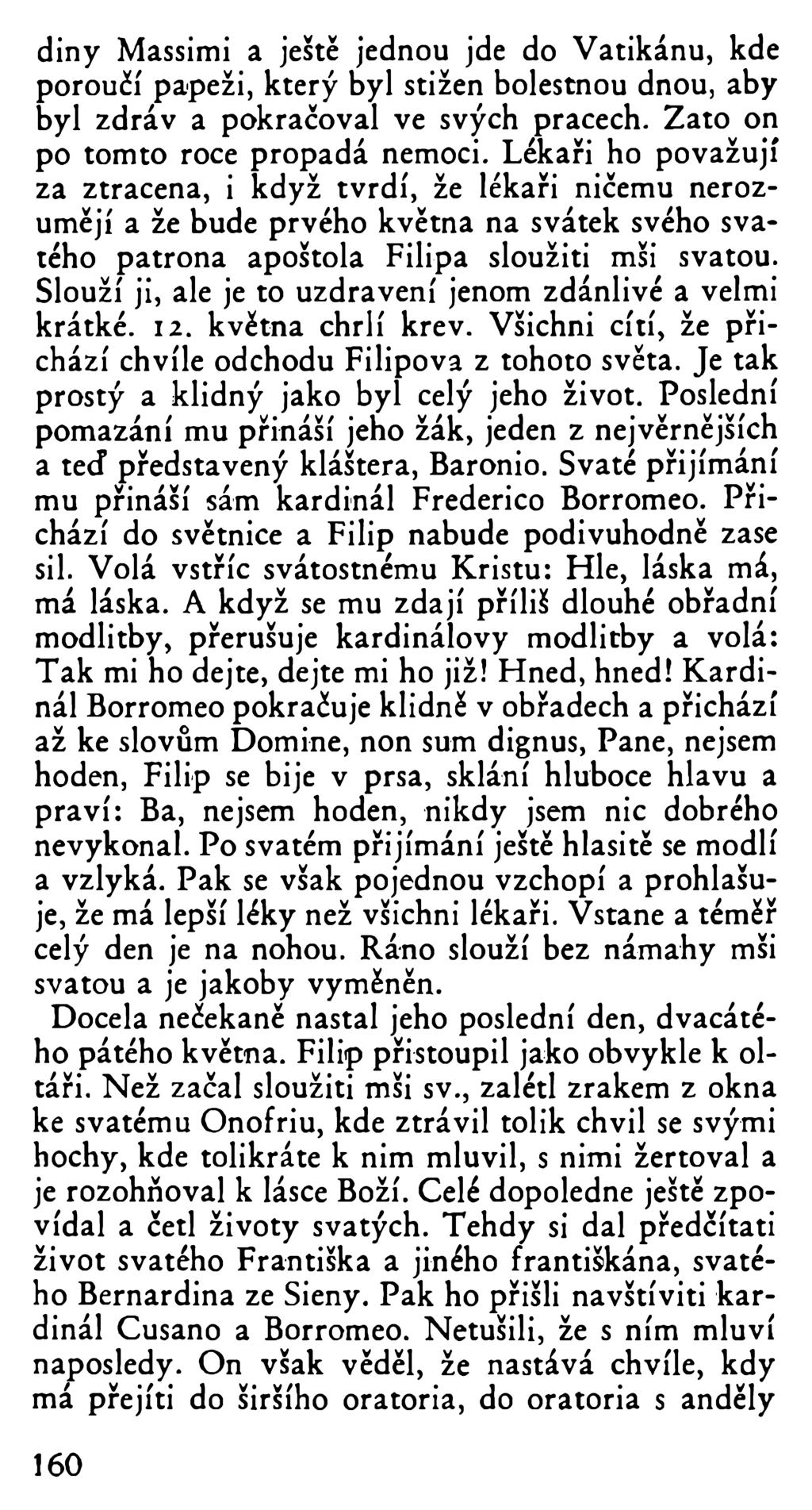 diny Massimi a ještě jednou jde do Vatikánu, kde poroučí papeži, který byl stižen bolestnou dnou, aby byl zdráv a pokračoval ve svých pracech. Zato on po tomto roce propadá nemoci.