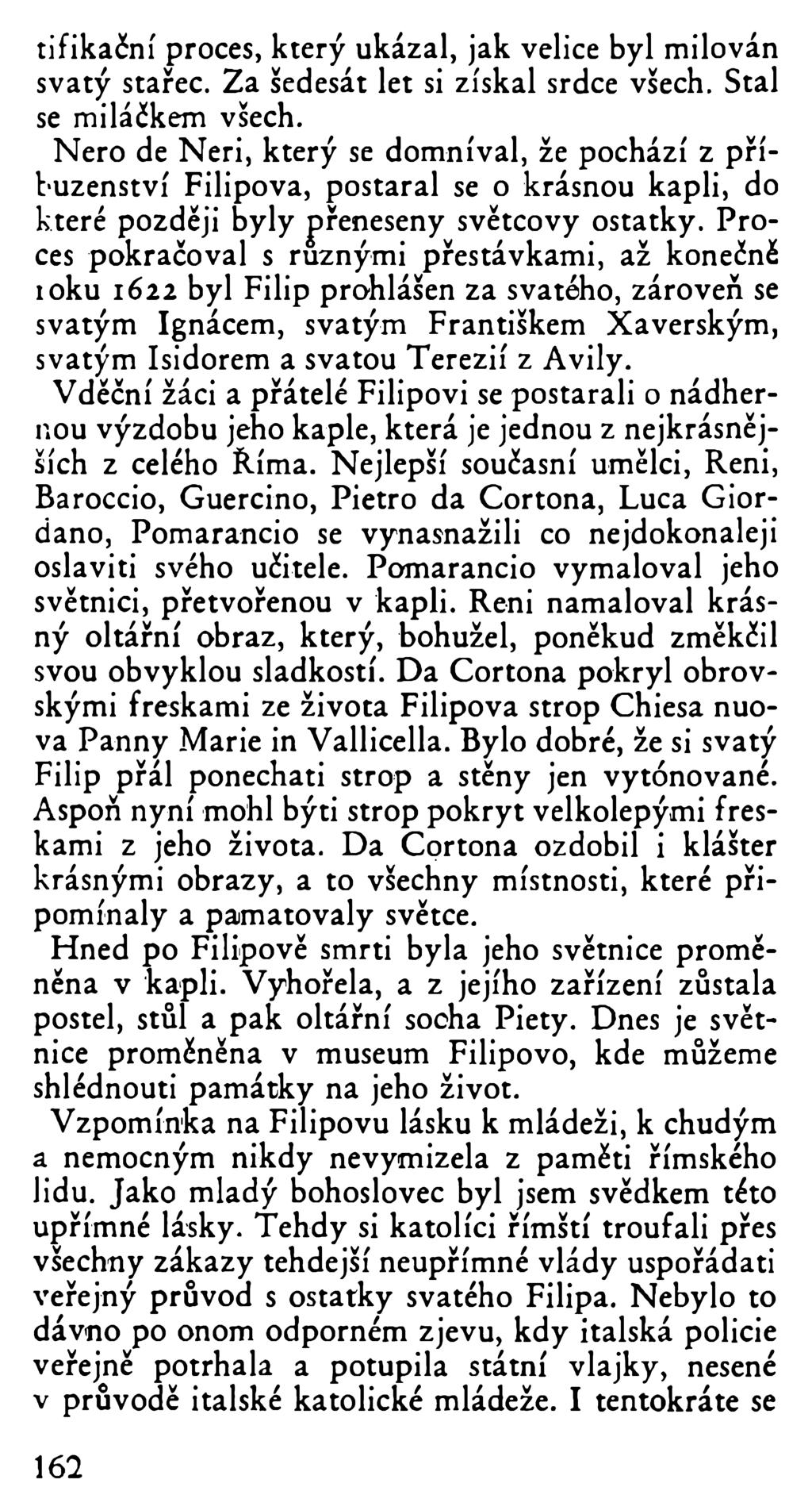 tifikační proces, který ukázal, jak velice byl milován svatý stařec. Za šedesát let si získal srdce všech. Stal se miláčkem všech.