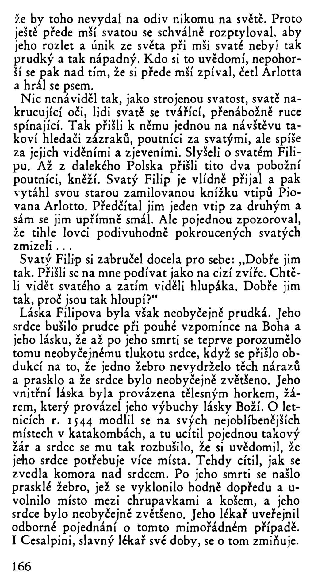 že by toho nevydal na odiv nikomu na světě. Proto ještě přede mší svatou se schválně rozptyloval, aby jeho rozlet a únik ze světa při mši svaté nebyl tak prudký a tak nápadný.